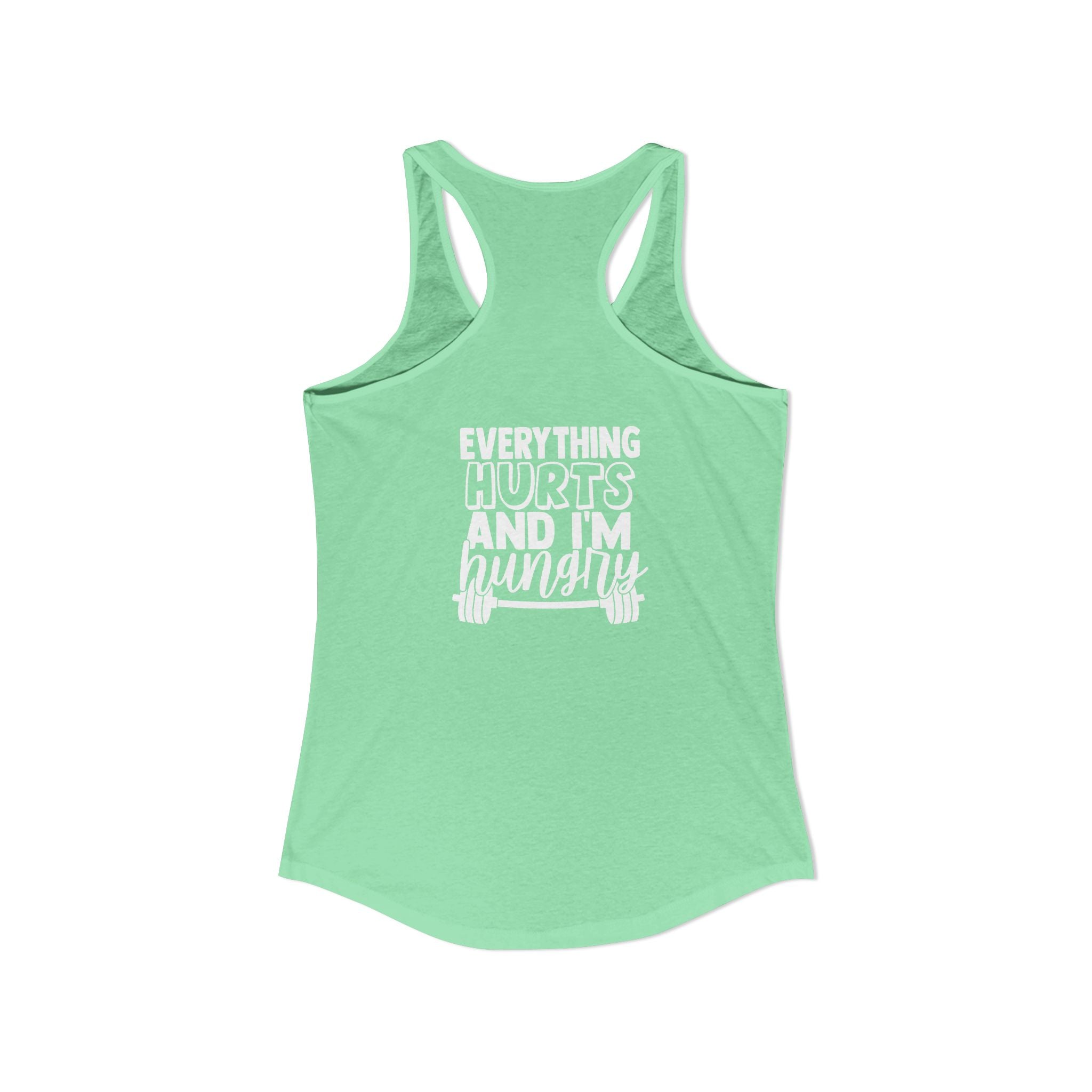Everything Hurts & I'm Hungry - Women's Ideal Racerback Tank - White Print Front & Back