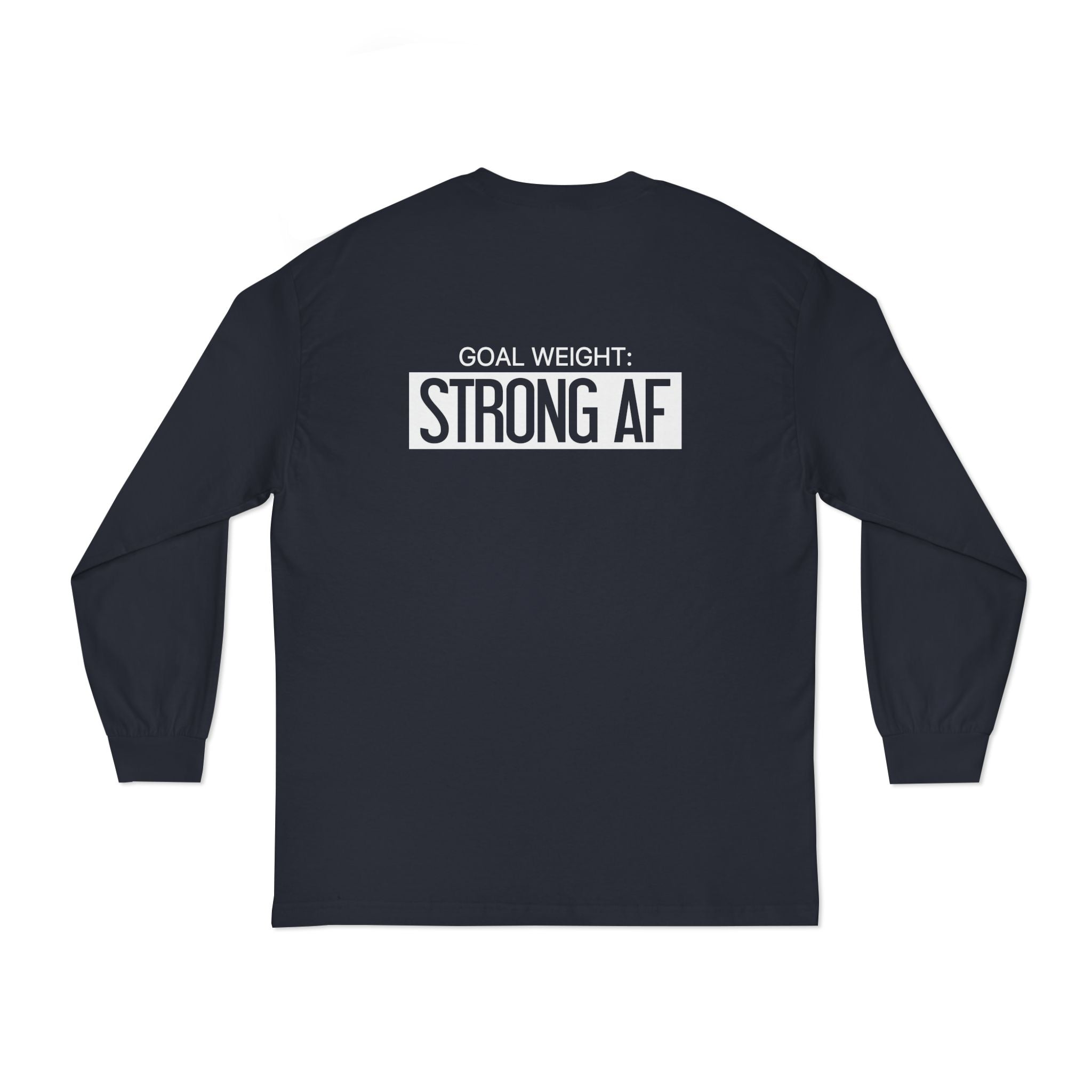 Goal Weight Strong AF - Unisex Classic Long Sleeve T-Shirt - White Print on Front & Back