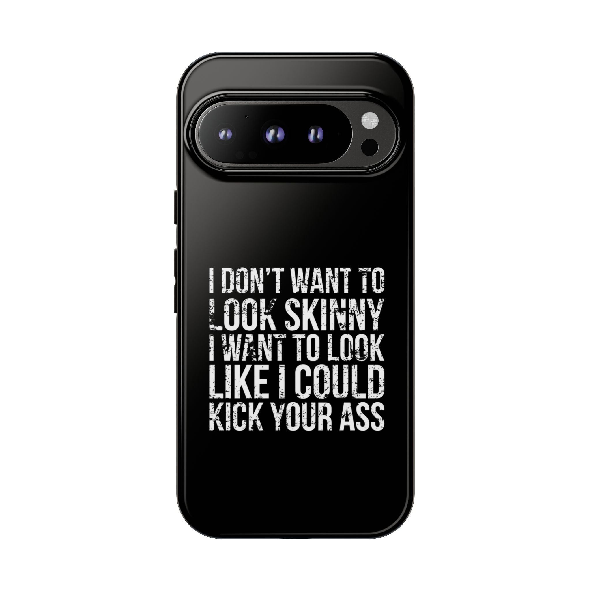Tough Cases - I Don't Want To Look Skinny I Want To Look Like I Can Kick Your Ass