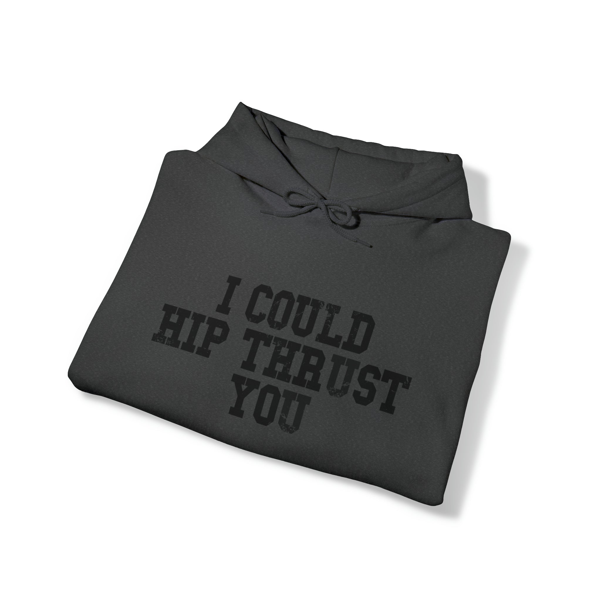 I Could Hip Thrust You - Unisex Heavy Blend Hooded Sweatshirt - Black Distressed Logo on Front & Right Sleeve