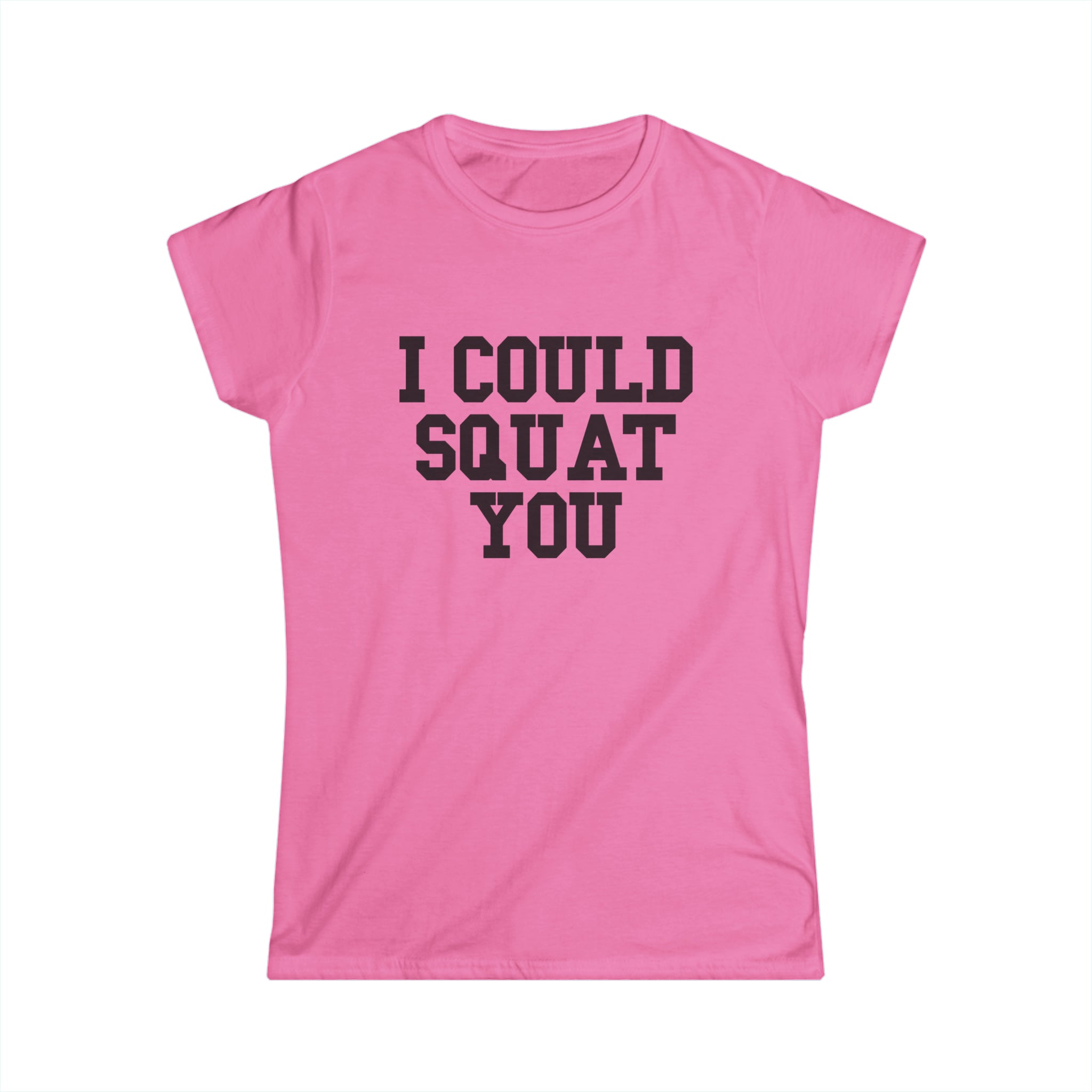 I Could Squat You - Women's Softstyle Tee - Black - Front Print Plain Back