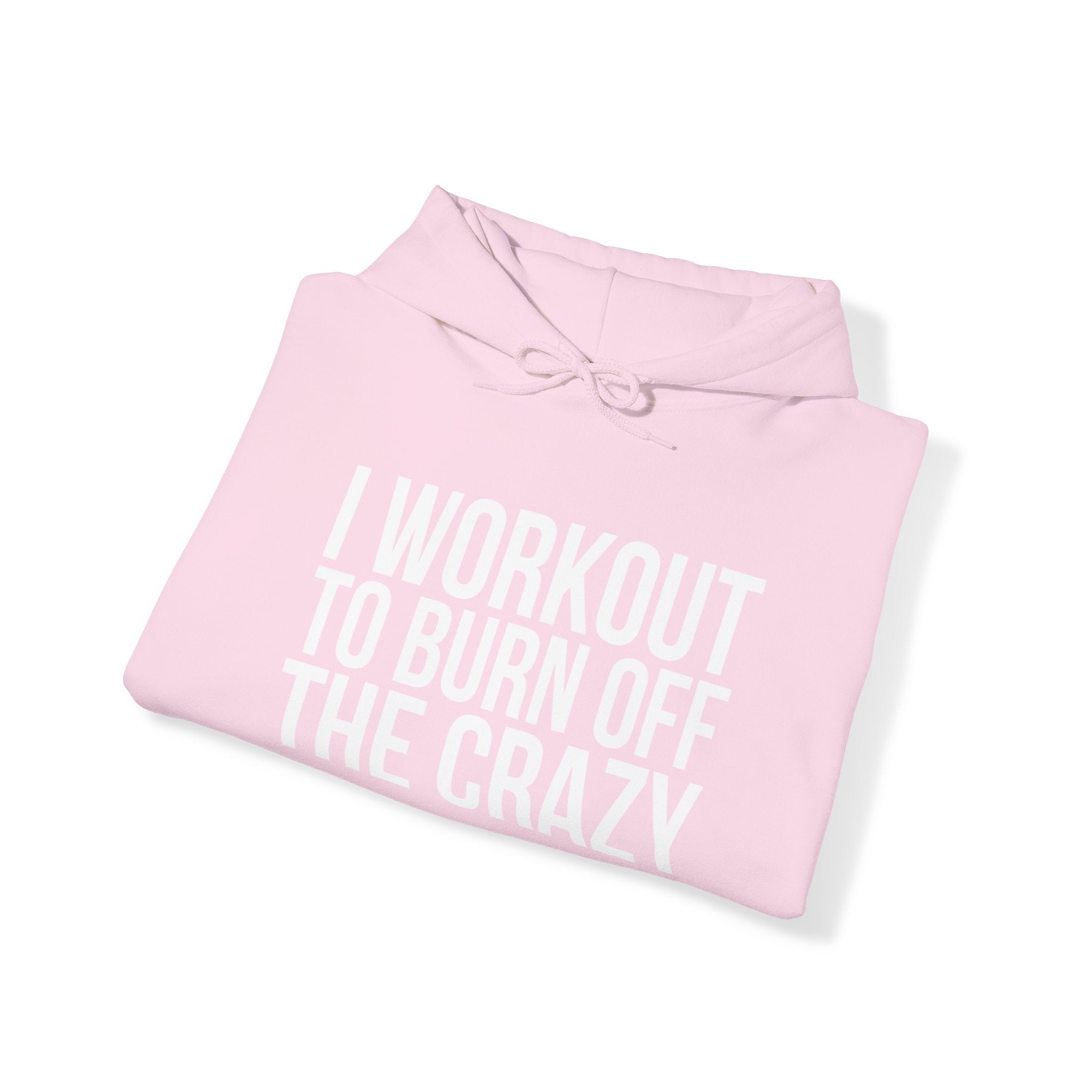 I Workout To Burn Off The Crazy  - Unisex Heavy Blend Hooded Sweatshirt - White Print on Front & Arm
