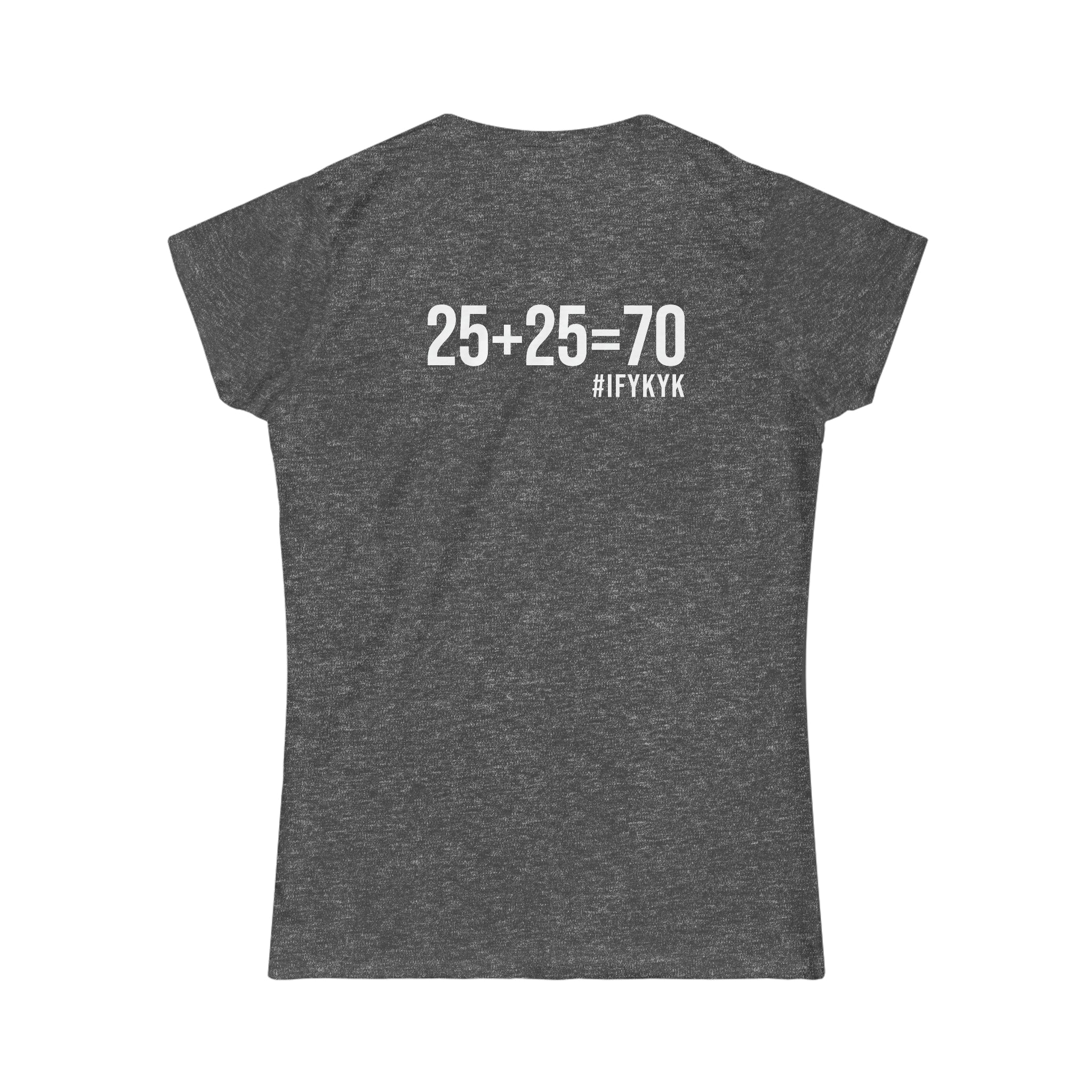 25 + 25 = 70 Women's Softstyle Tee - White Logo on Front & Back