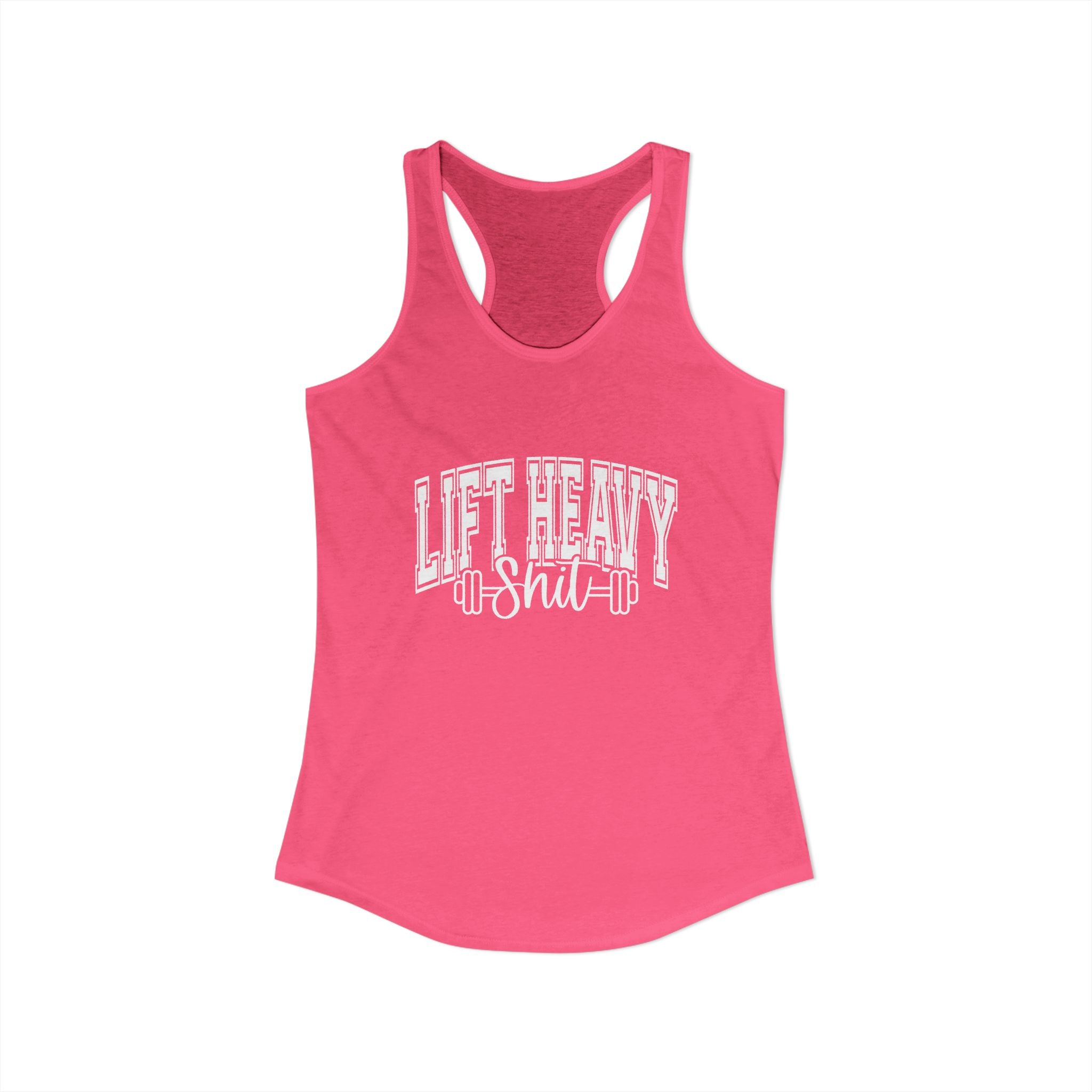 Lift Heavy Shit - Women's Ideal Racerback Tank - White Logo Front & Back