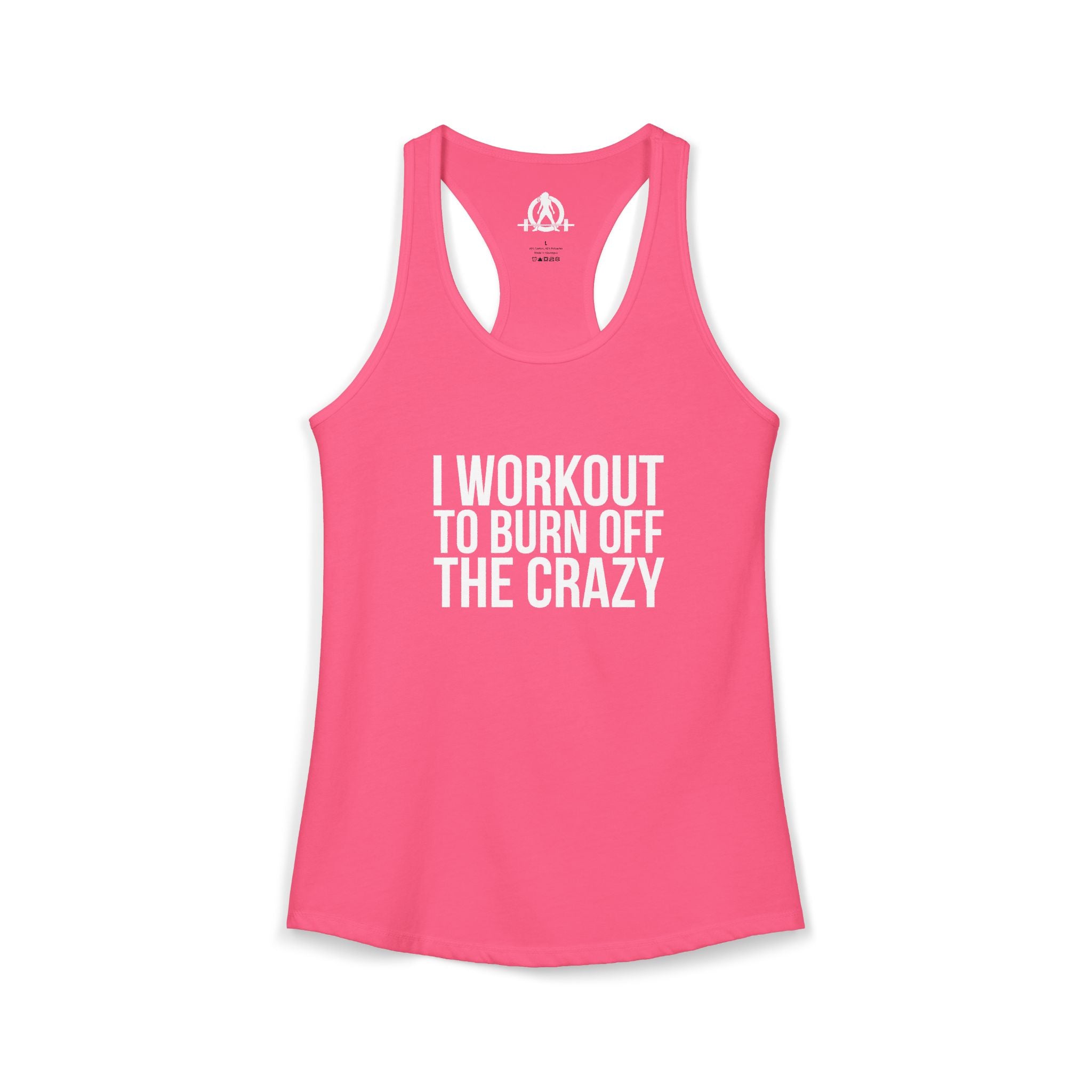 I Workout To Burn Off The Crazy - Women's Ideal Racerback Tank - White Font - Print on Front - Plain Back