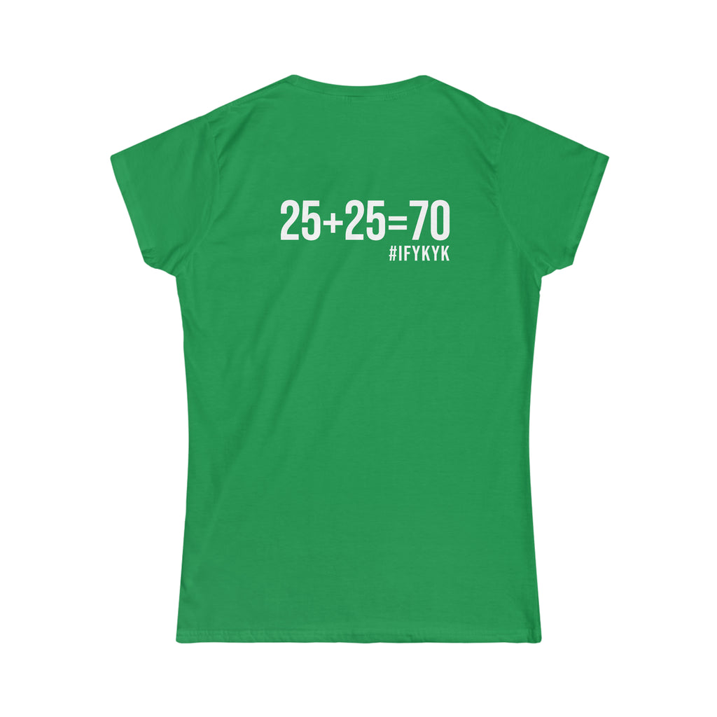 25 + 25 = 70 Women's Softstyle Tee - White Logo on Front & Back