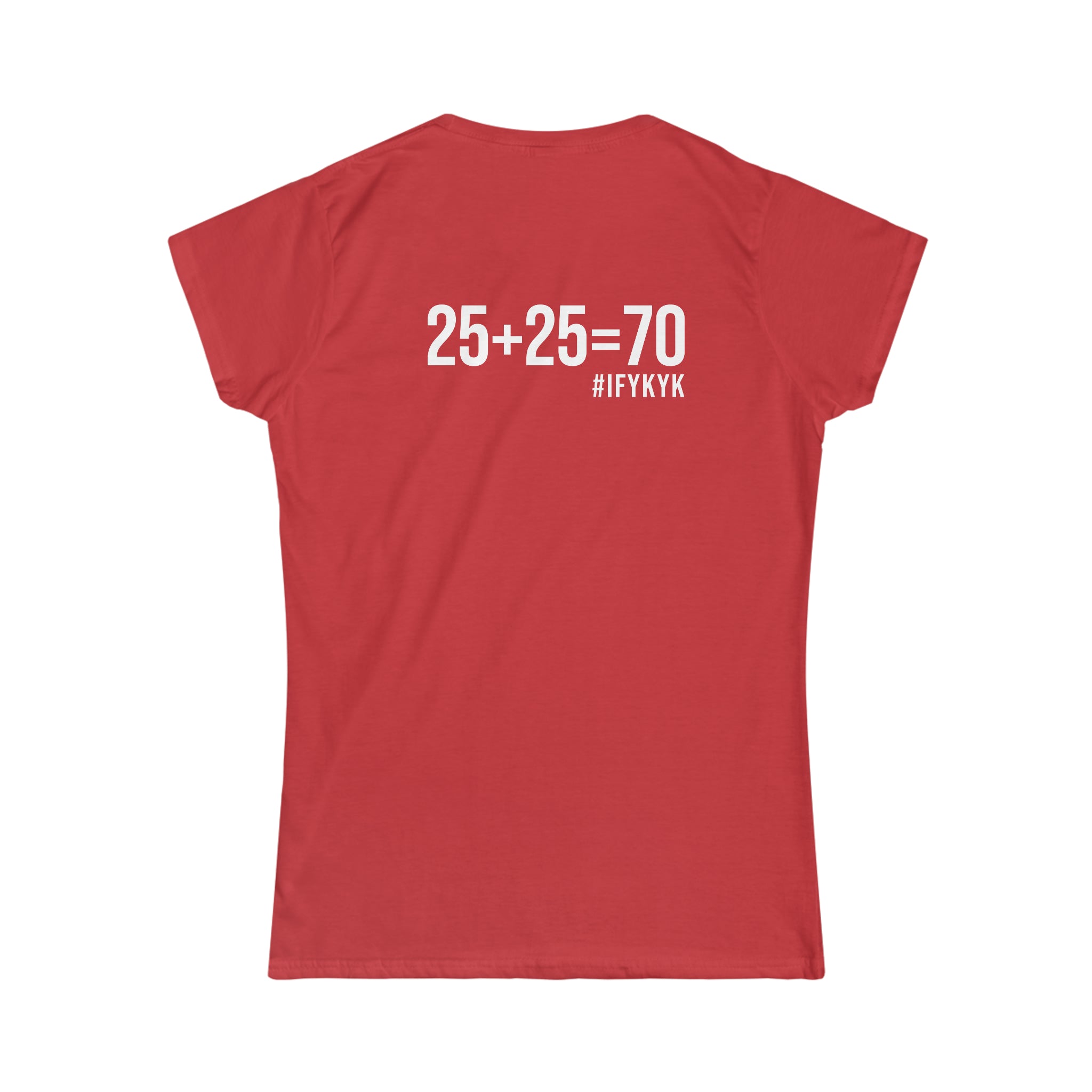 25 + 25 = 70 Women's Softstyle Tee - White Logo on Front & Back