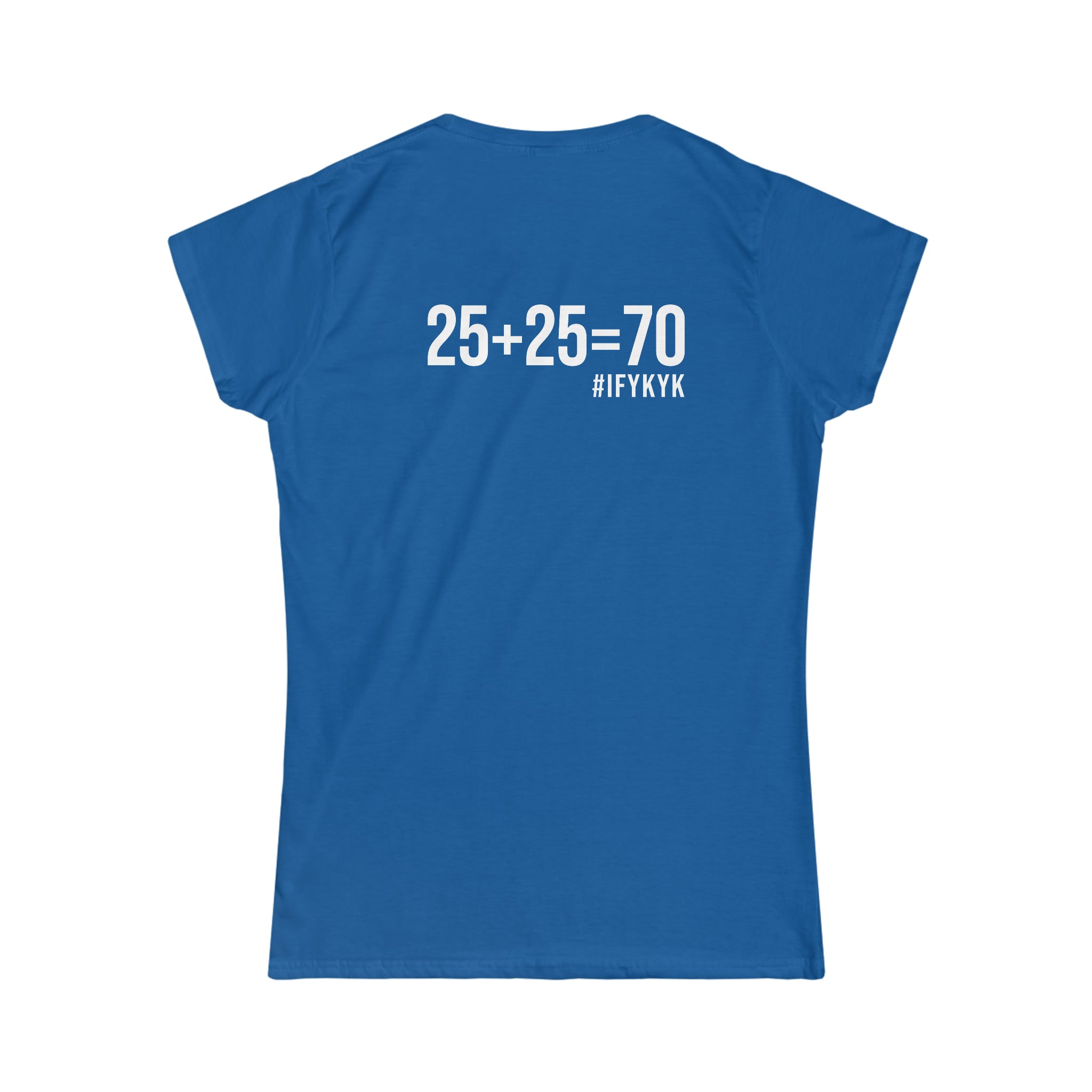 25 + 25 = 70 Women's Softstyle Tee - White Logo on Front & Back