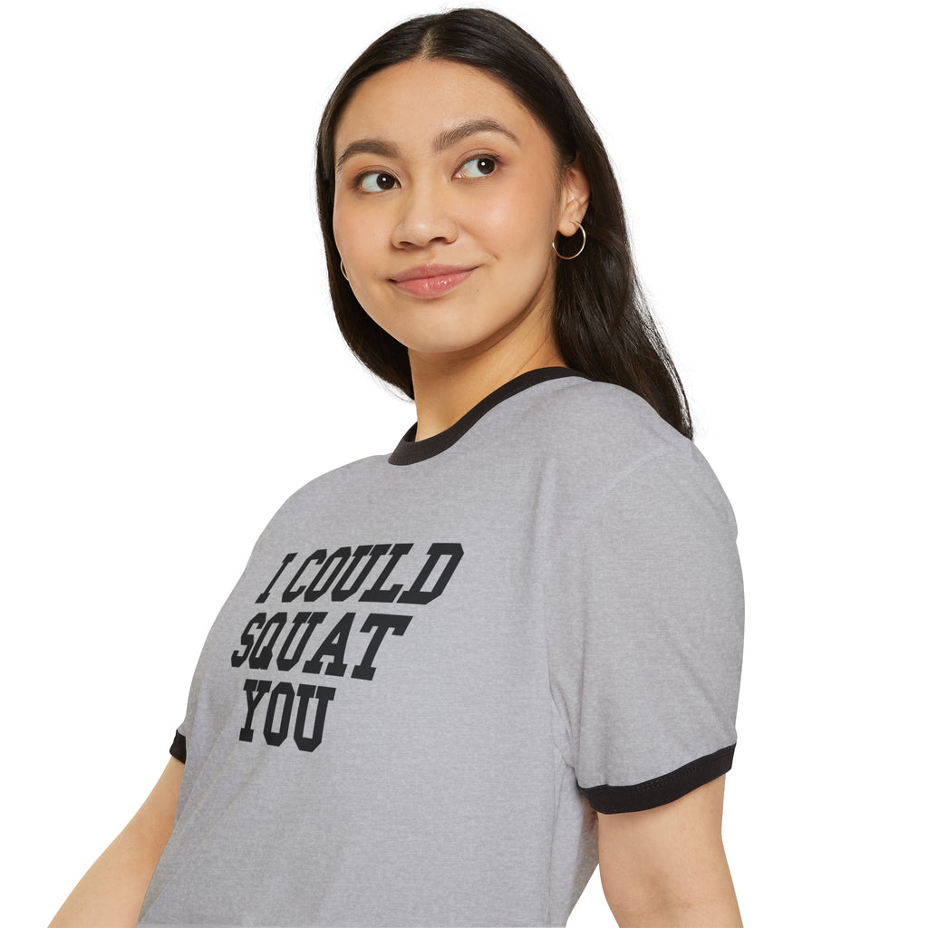I Could Squat You - Unisex Cotton Ringer T-Shirt - Black Logo Front Plain Back