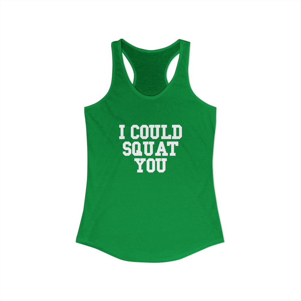 I Could Squat You - Women's Ideal Racerback Tank - White Logo Front & Back