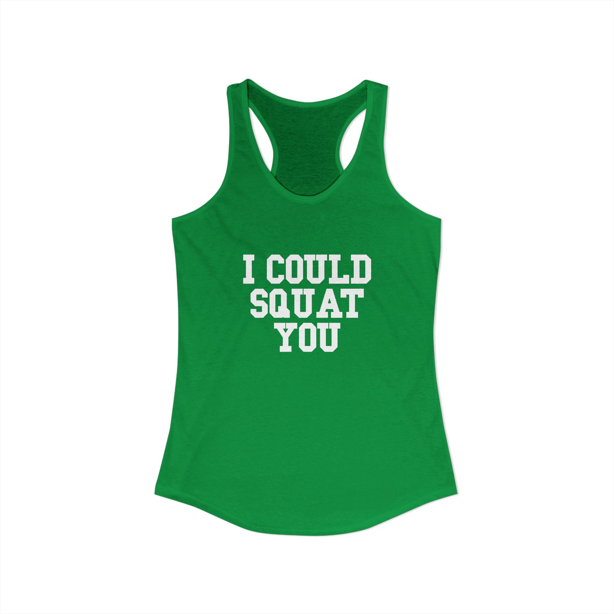 I Could Squat You - Women's Ideal Racerback Tank - White Logo Front & Back