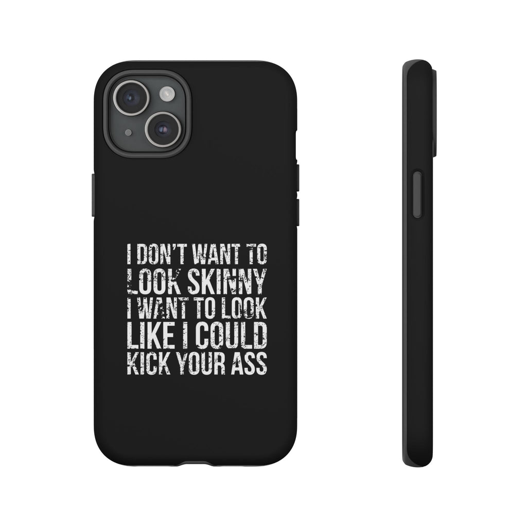 Tough Cases - I Don't Want To Look Skinny I Want To Look Like I Can Kick Your Ass