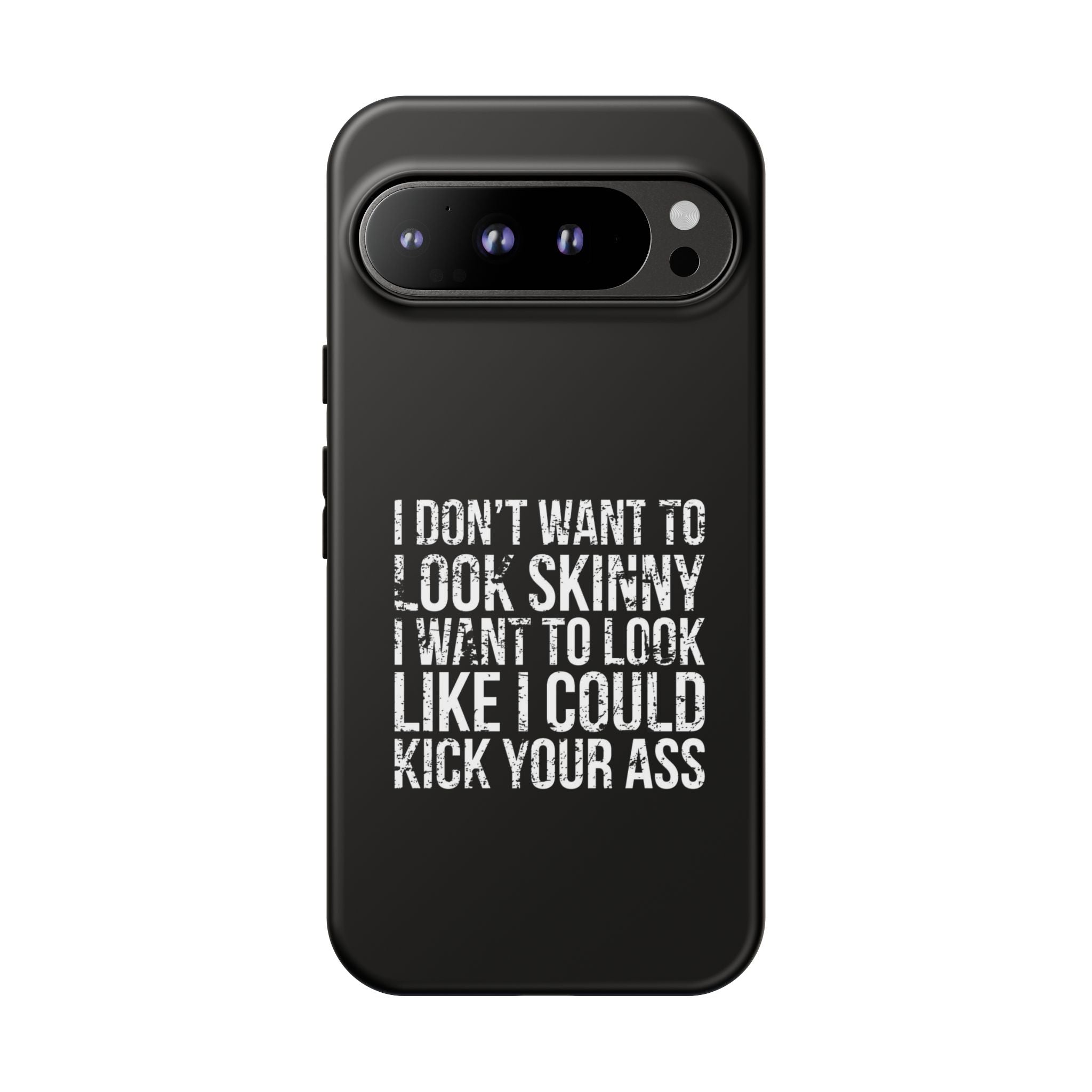 Tough Cases - I Don't Want To Look Skinny I Want To Look Like I Can Kick Your Ass