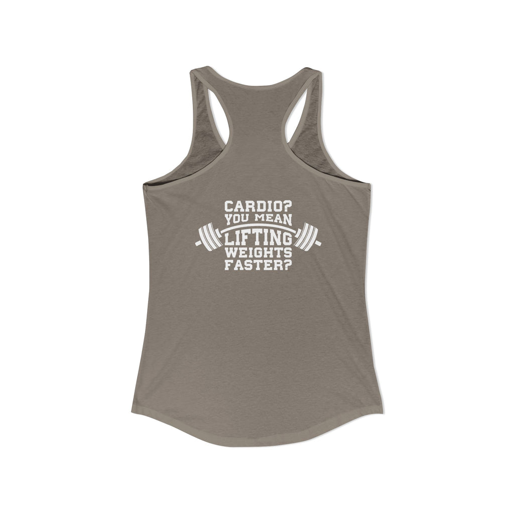 Cardio? Lift Weights Faster – Ideal Racerback Tank (Front & Back Print)