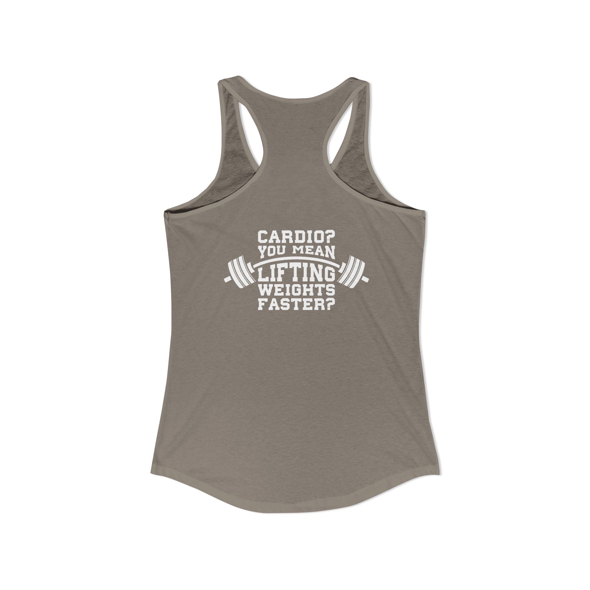 Cardio? Lift Weights Faster – Ideal Racerback Tank (Front & Back Print)