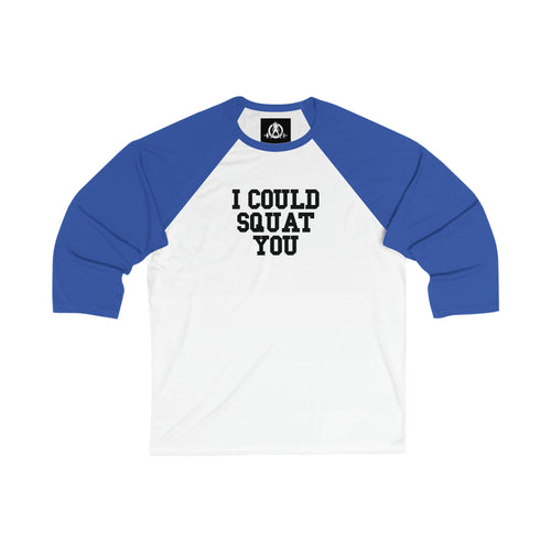 3\4 Sleeve Baseball Tee - I Could Squat You - Plain Back