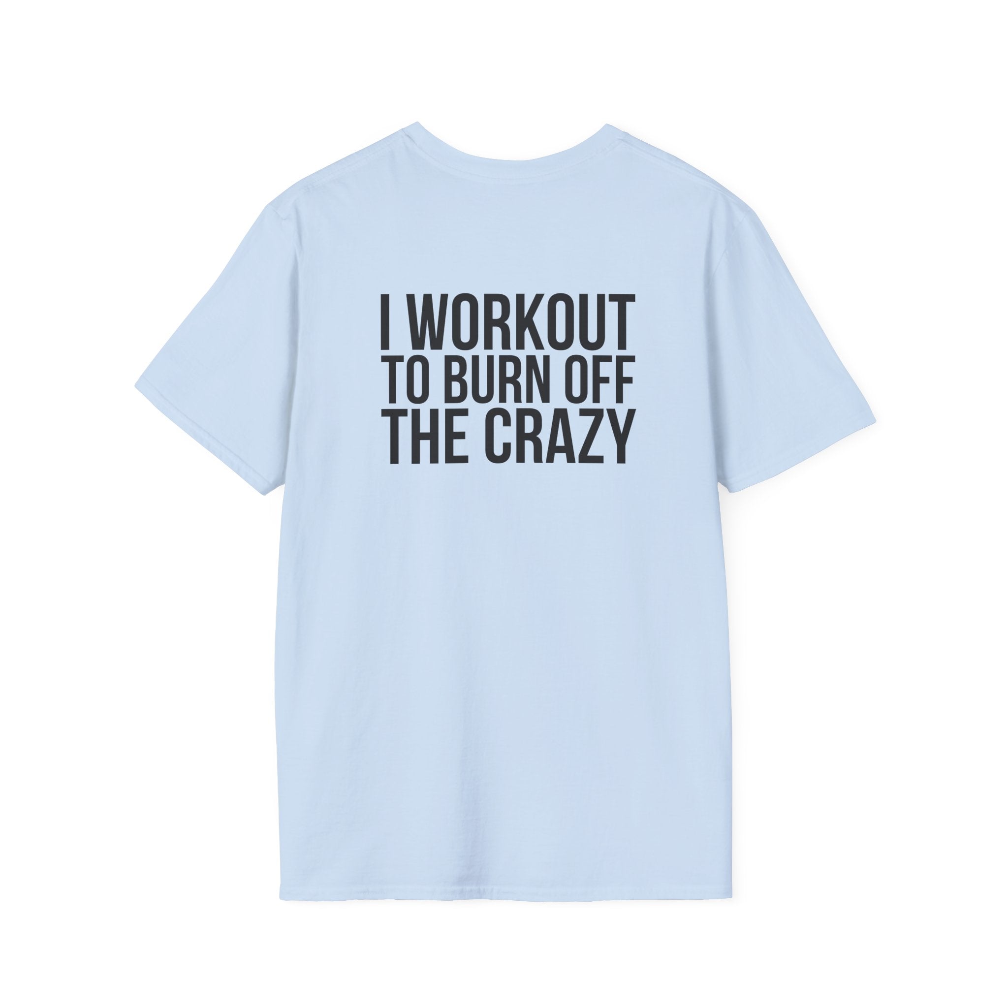 I Workout To Burn Off The Crazy - Unisex Softstyle T-Shirt - White Logo Front & Back