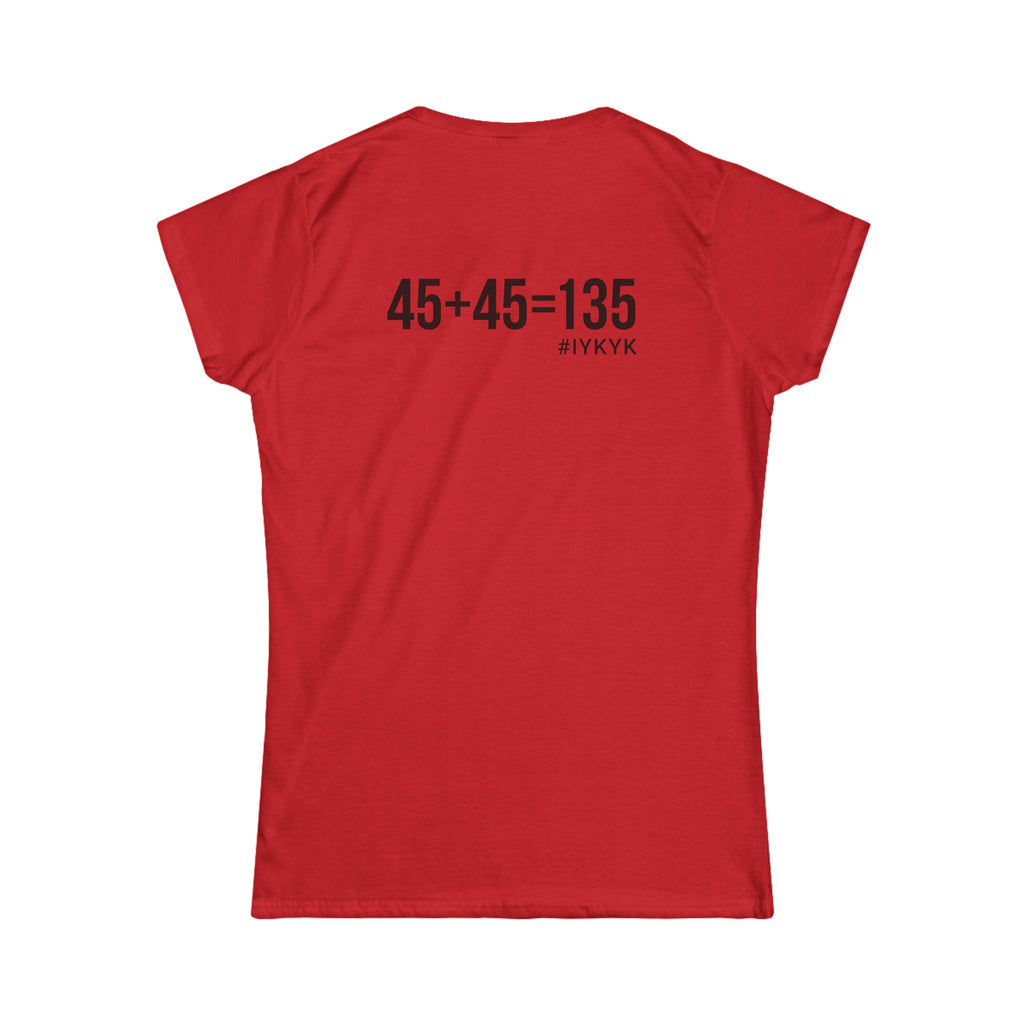45 + 45 = 135 V1 - Women's Softstyle Tee - Black Logo on Front & Back