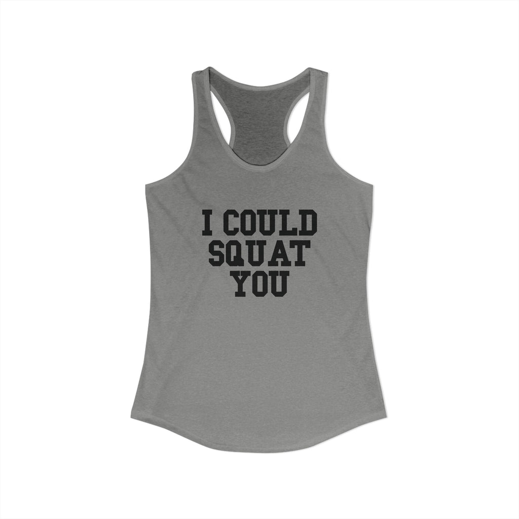 I Could Squat You - Women's Ideal Racerback Tank - Black Front & Back Logo