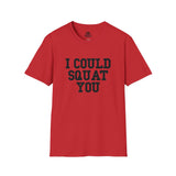 I Could Squat You - Unisex Softstyle T-Shirt - Plain Back Black Print