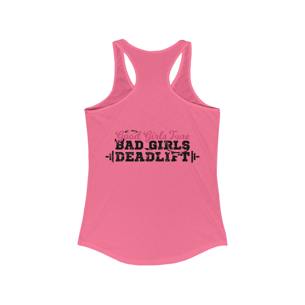 Good Girls Tone, Bad Girls Deadlift - Women's Ideal Racerback Tank - Distressed Dark Logo