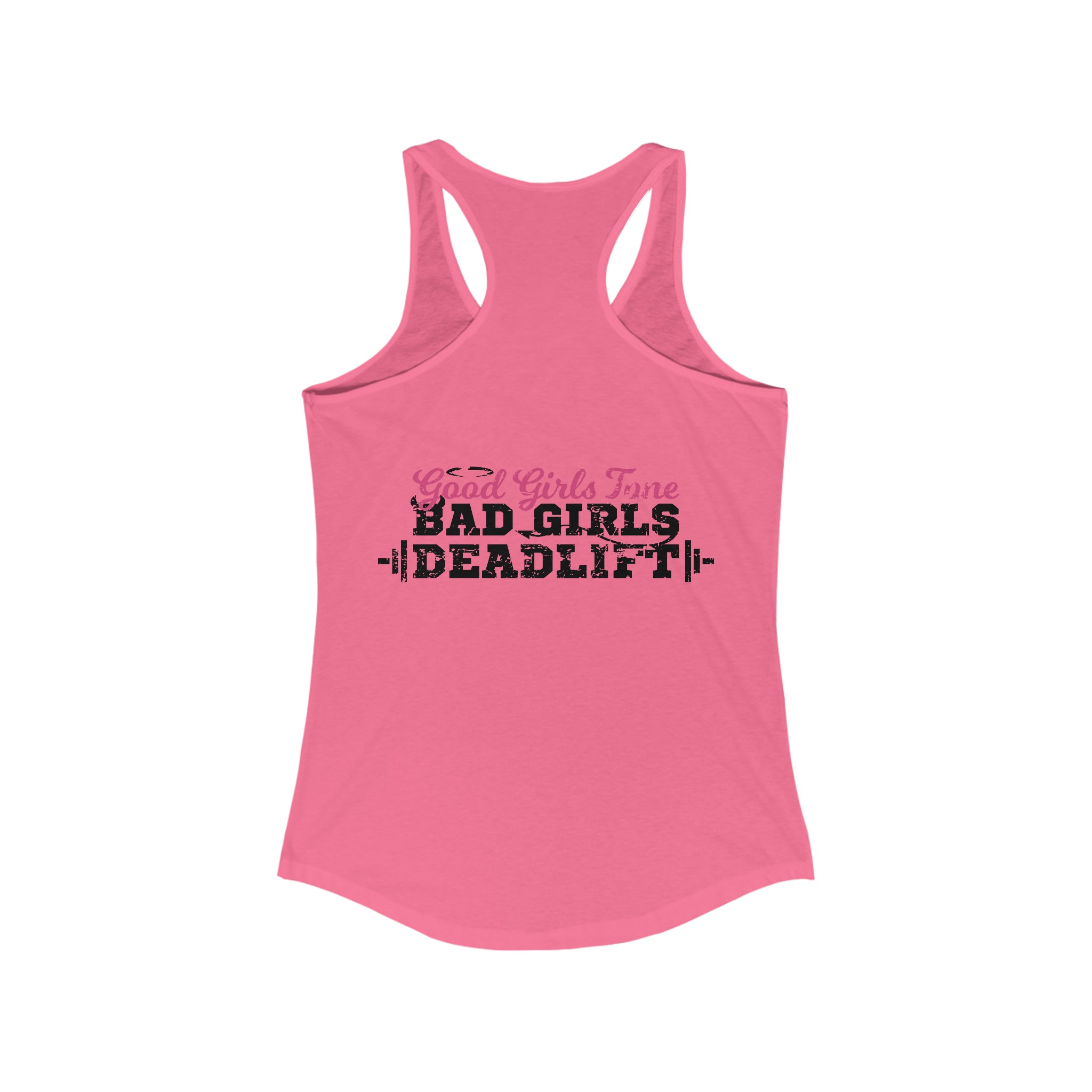 Good Girls Tone, Bad Girls Deadlift - Women's Ideal Racerback Tank - Distressed Dark Logo