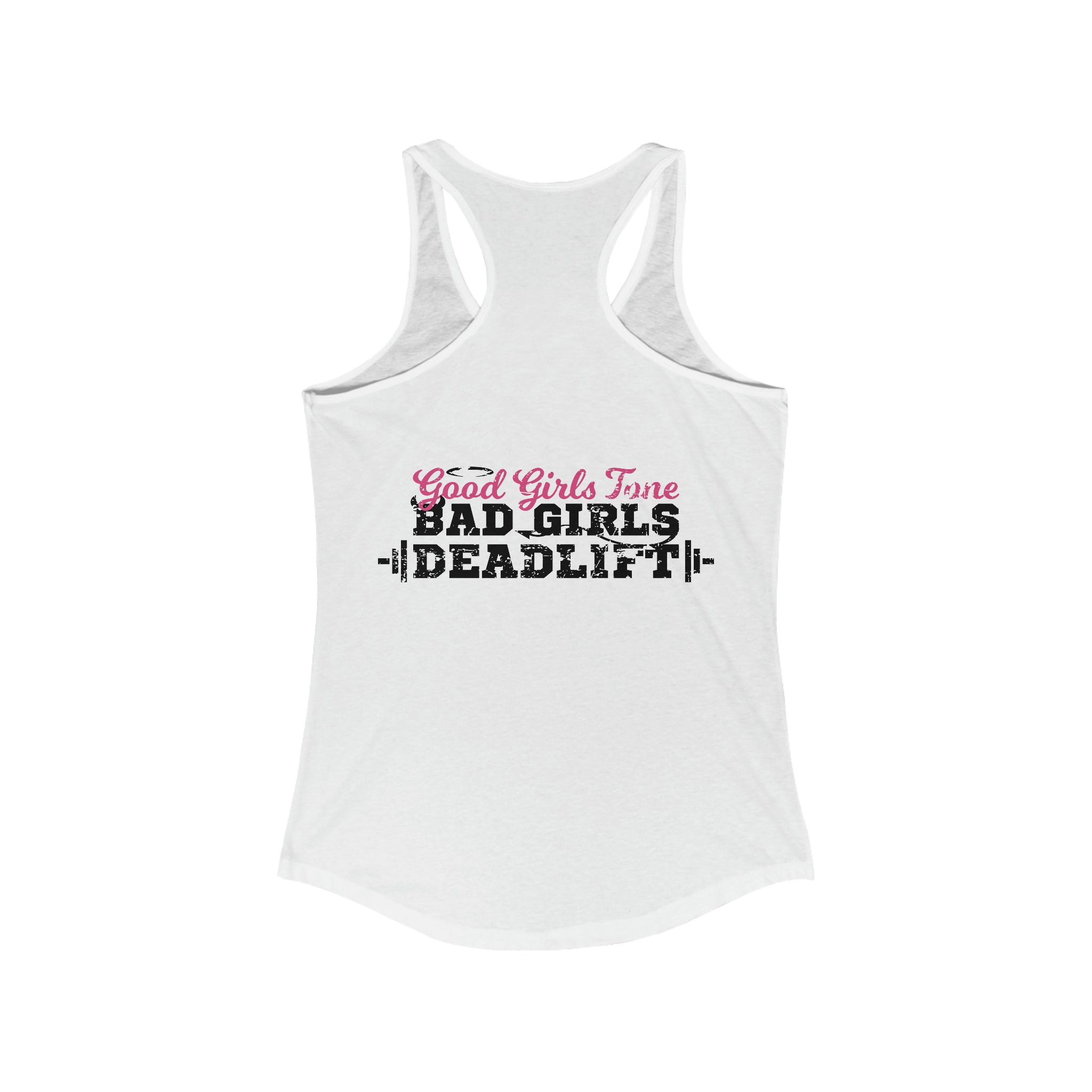 Good Girls Tone, Bad Girls Deadlift - Women's Ideal Racerback Tank - Distressed Dark Logo