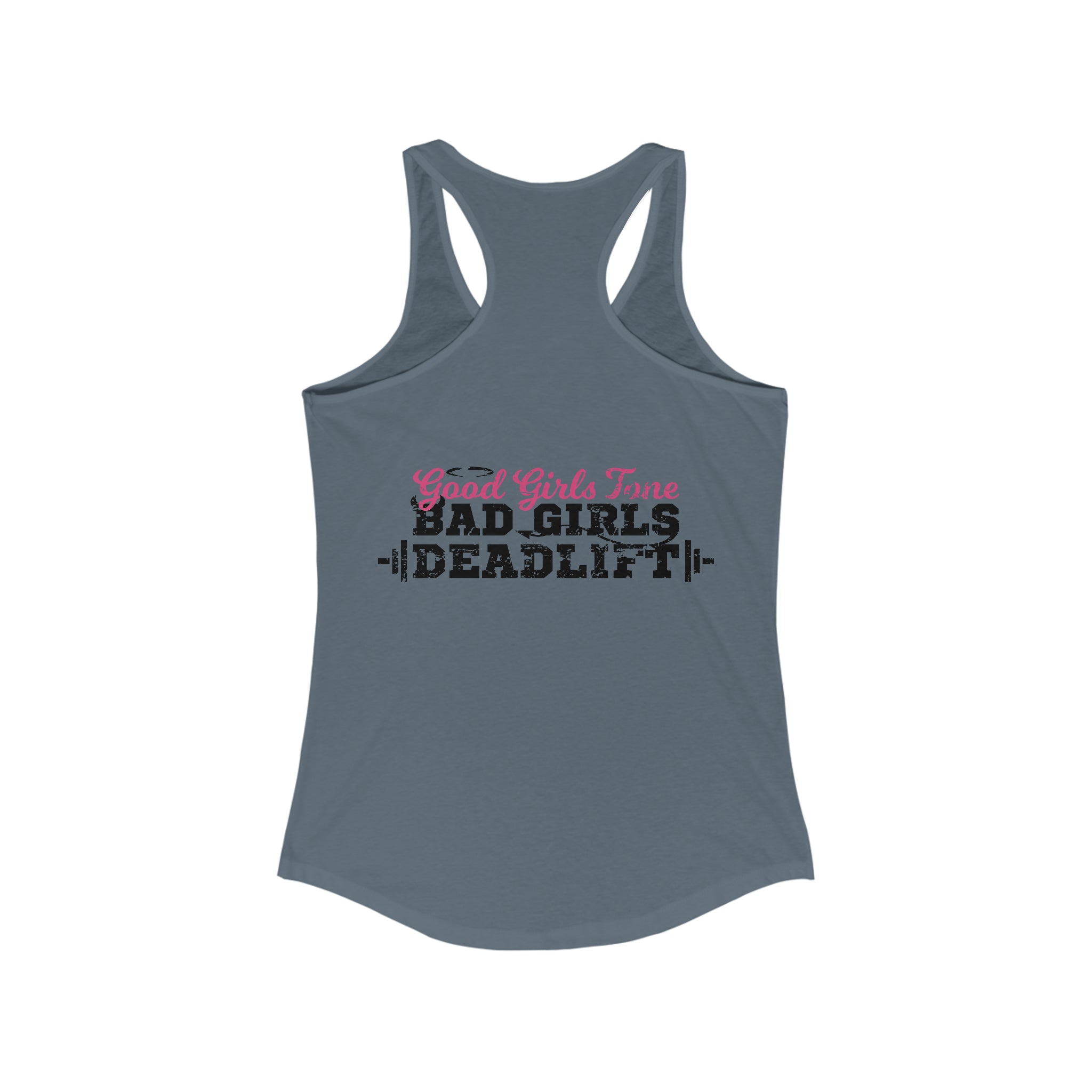 Good Girls Tone, Bad Girls Deadlift - Women's Ideal Racerback Tank - Distressed Dark Logo