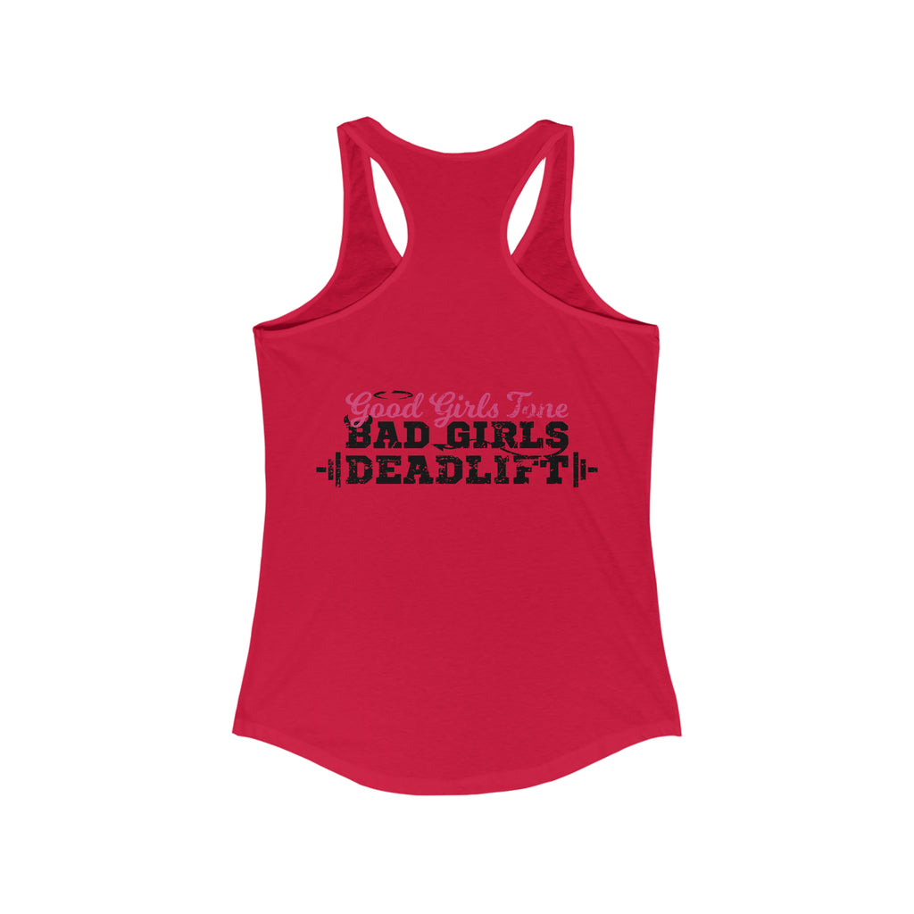 Good Girls Tone, Bad Girls Deadlift - Women's Ideal Racerback Tank - Distressed Dark Logo