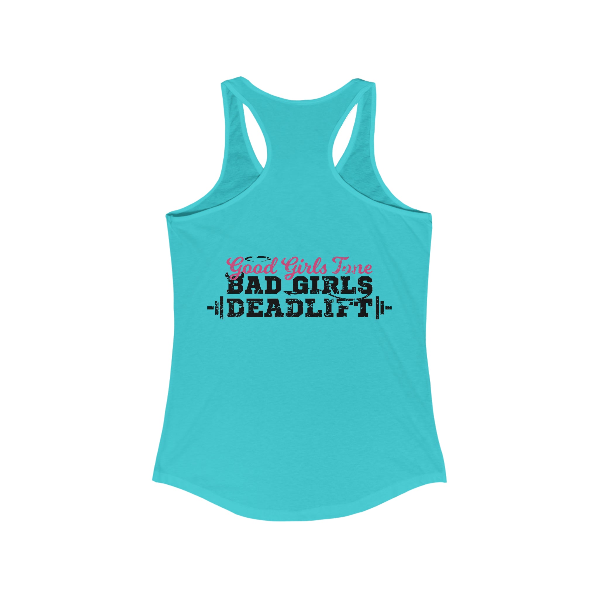 Good Girls Tone, Bad Girls Deadlift - Women's Ideal Racerback Tank - Distressed Dark Logo