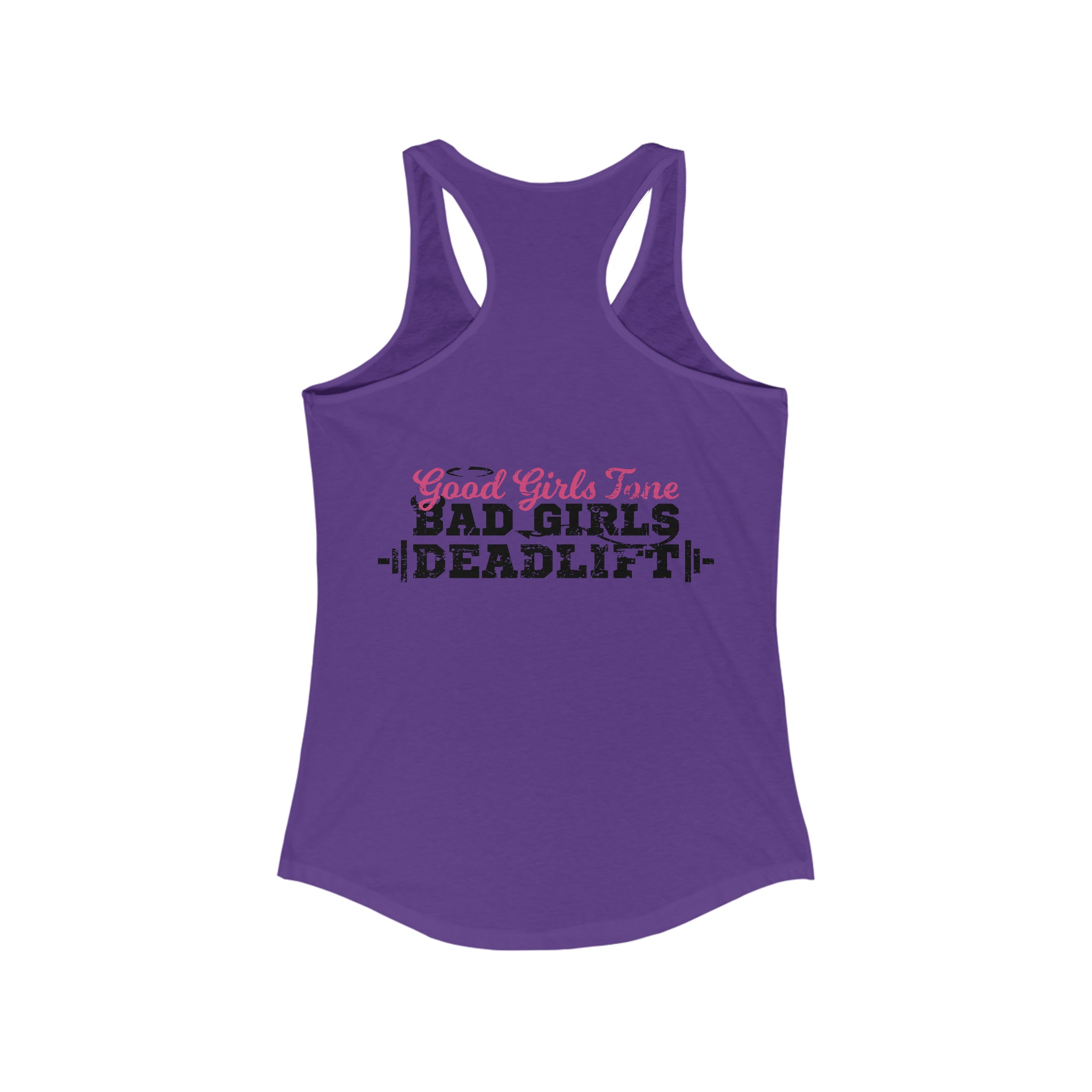 Good Girls Tone, Bad Girls Deadlift - Women's Ideal Racerback Tank - Distressed Dark Logo