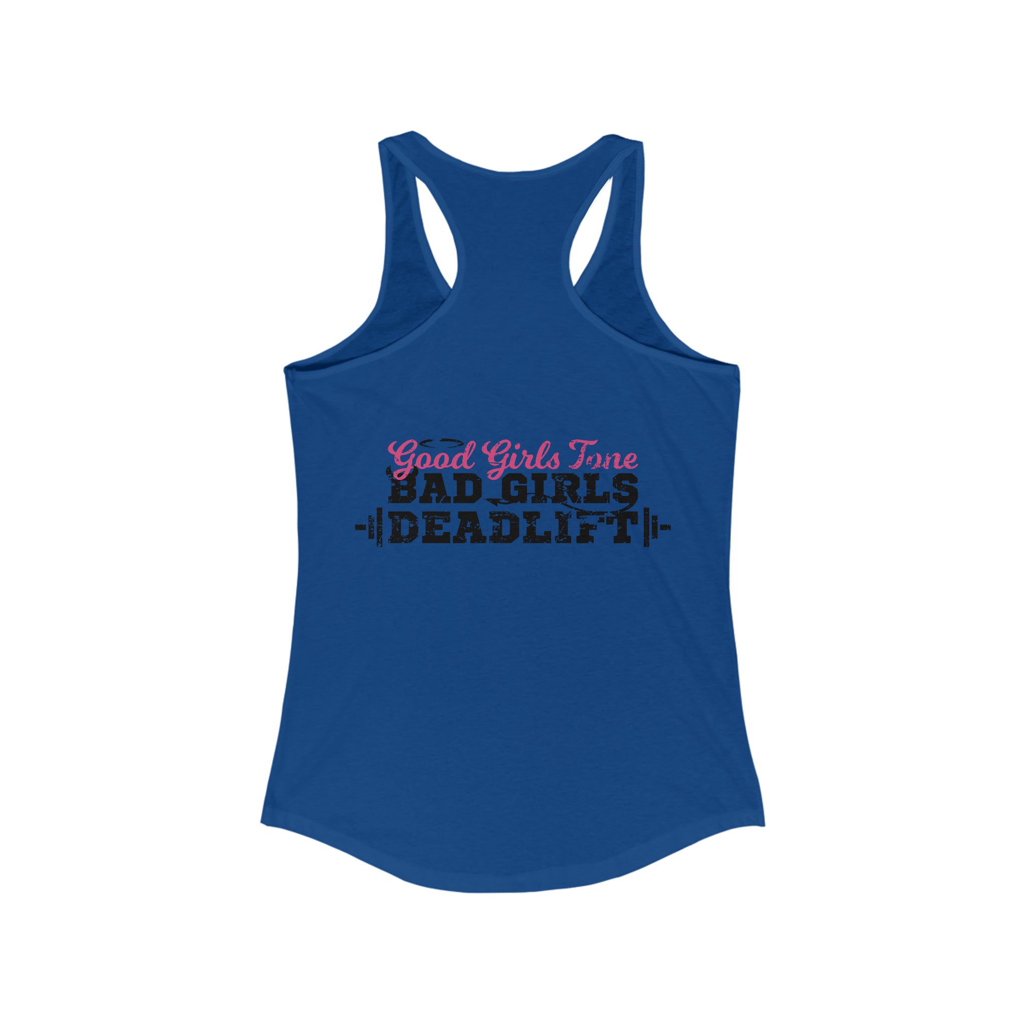 Good Girls Tone, Bad Girls Deadlift - Women's Ideal Racerback Tank - Distressed Dark Logo