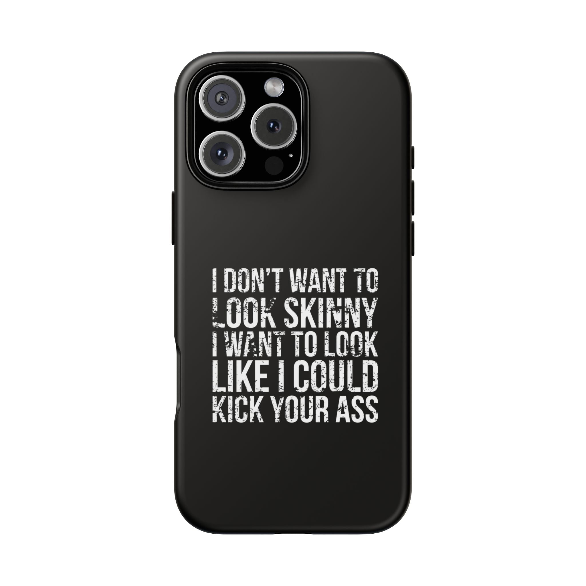 Tough Cases - I Don't Want To Look Skinny I Want To Look Like I Can Kick Your Ass