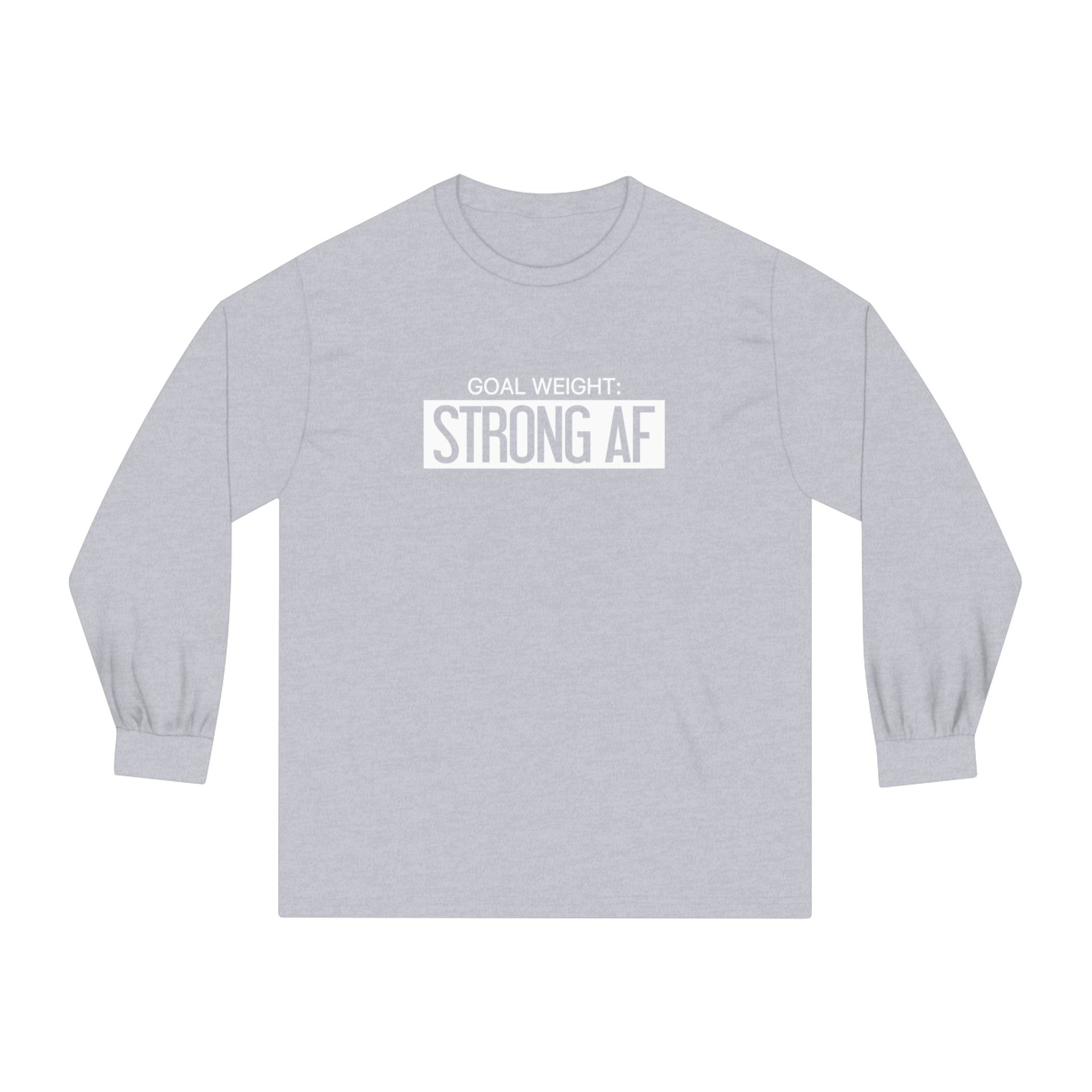 Goal Weight Strong AF - Unisex Classic Long Sleeve T-Shirt - Print on Front