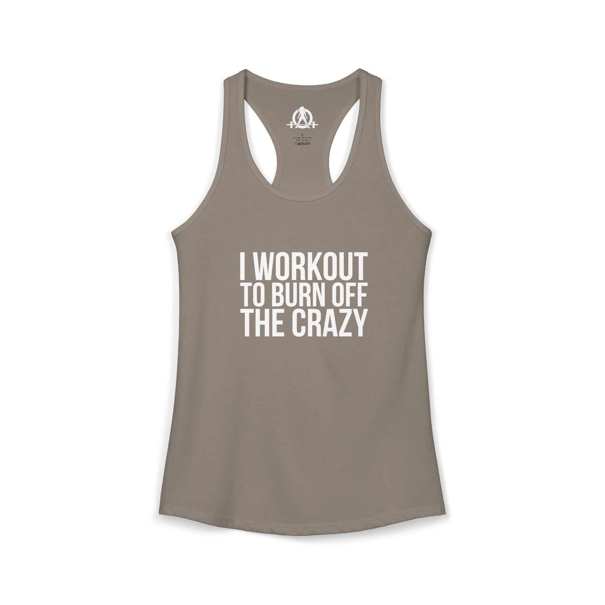 I Workout To Burn Off The Crazy - Women's Ideal Racerback Tank - White Font - Print on Front - Plain Back