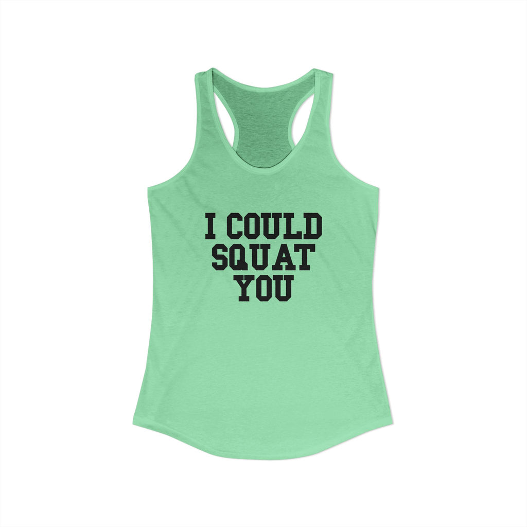 I Could Squat You - Women's Ideal Racerback Tank - Black Front & Back Logo