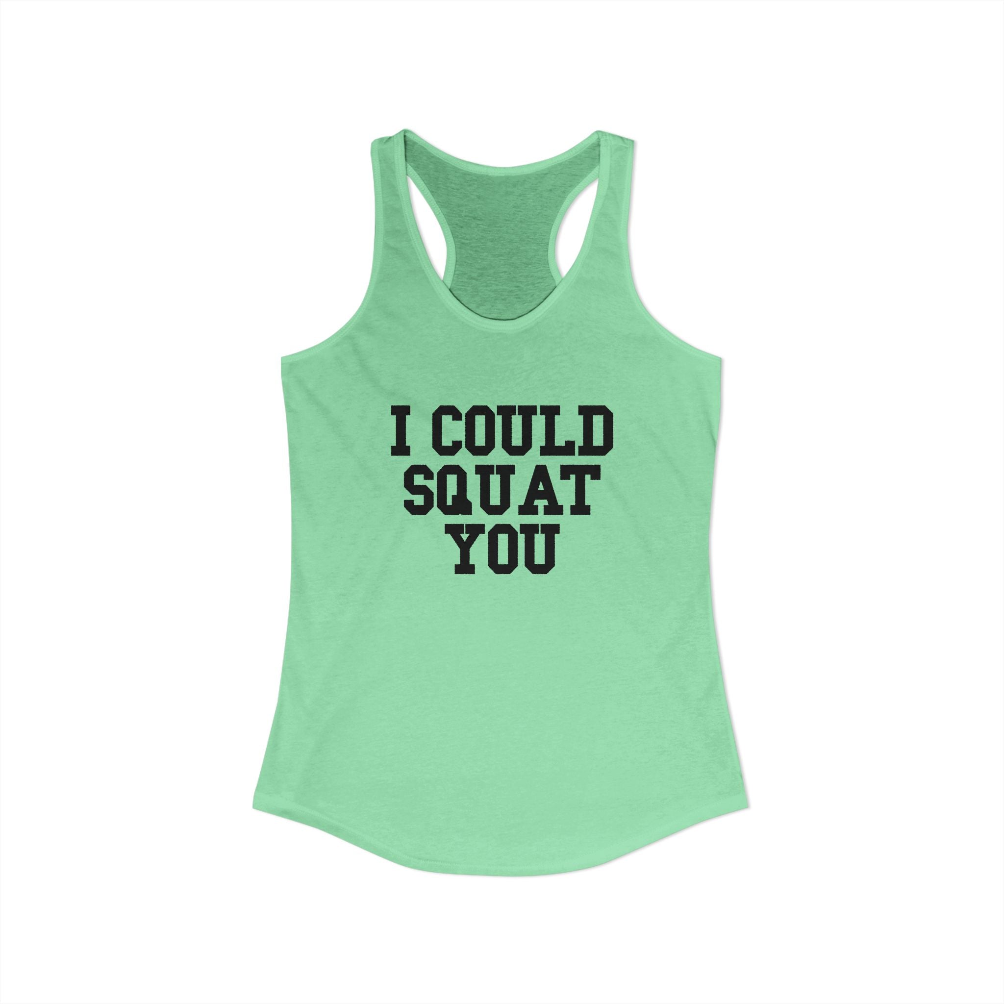 I Could Squat You - Women's Ideal Racerback Tank - Black Front & Back Logo