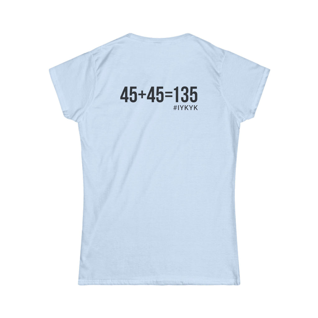 45 + 45 = 135 V1 - Women's Softstyle Tee - Black Logo on Front & Back