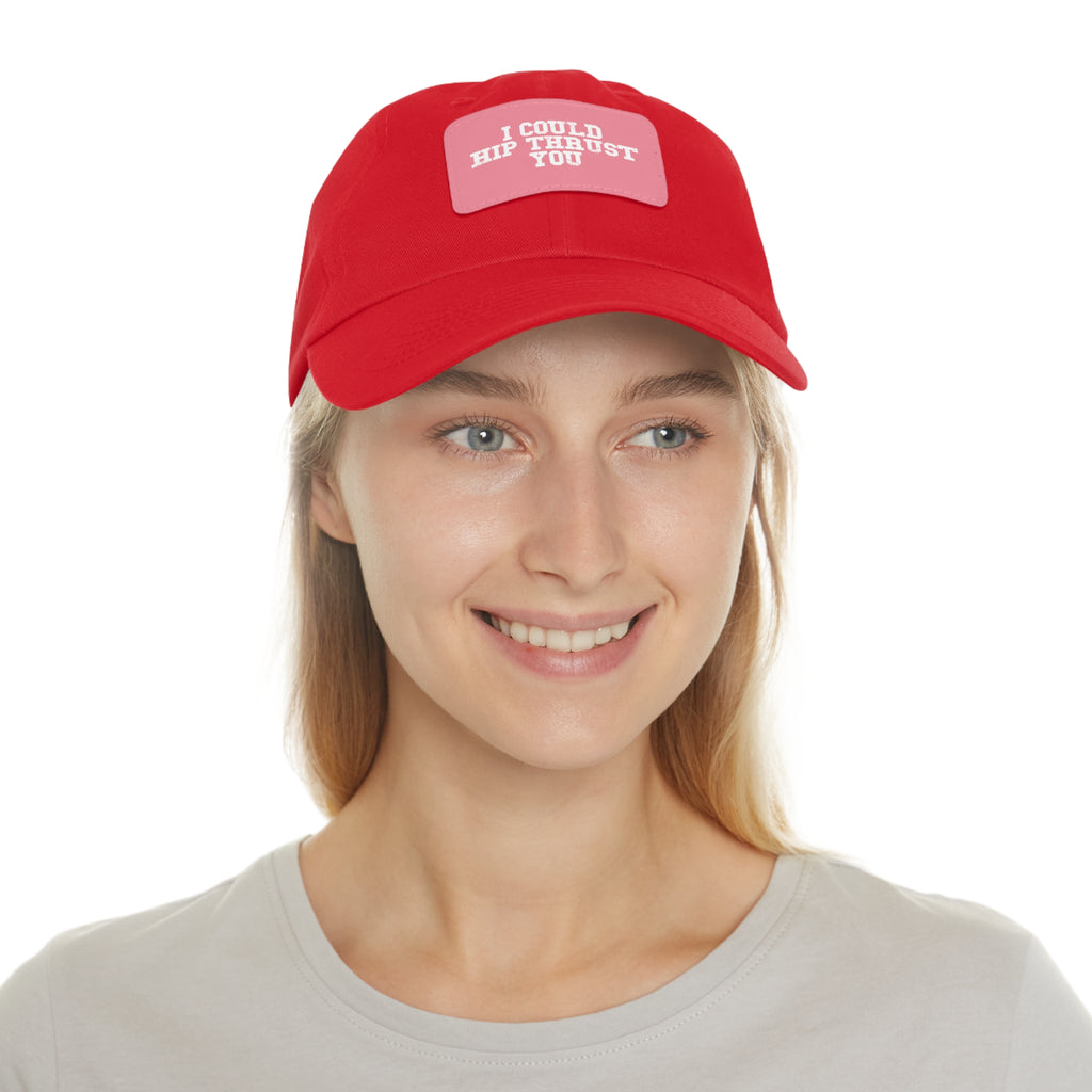 I Could Hip Thrust You - Dad Hat with Leather Patch (Rectangle) - White Font