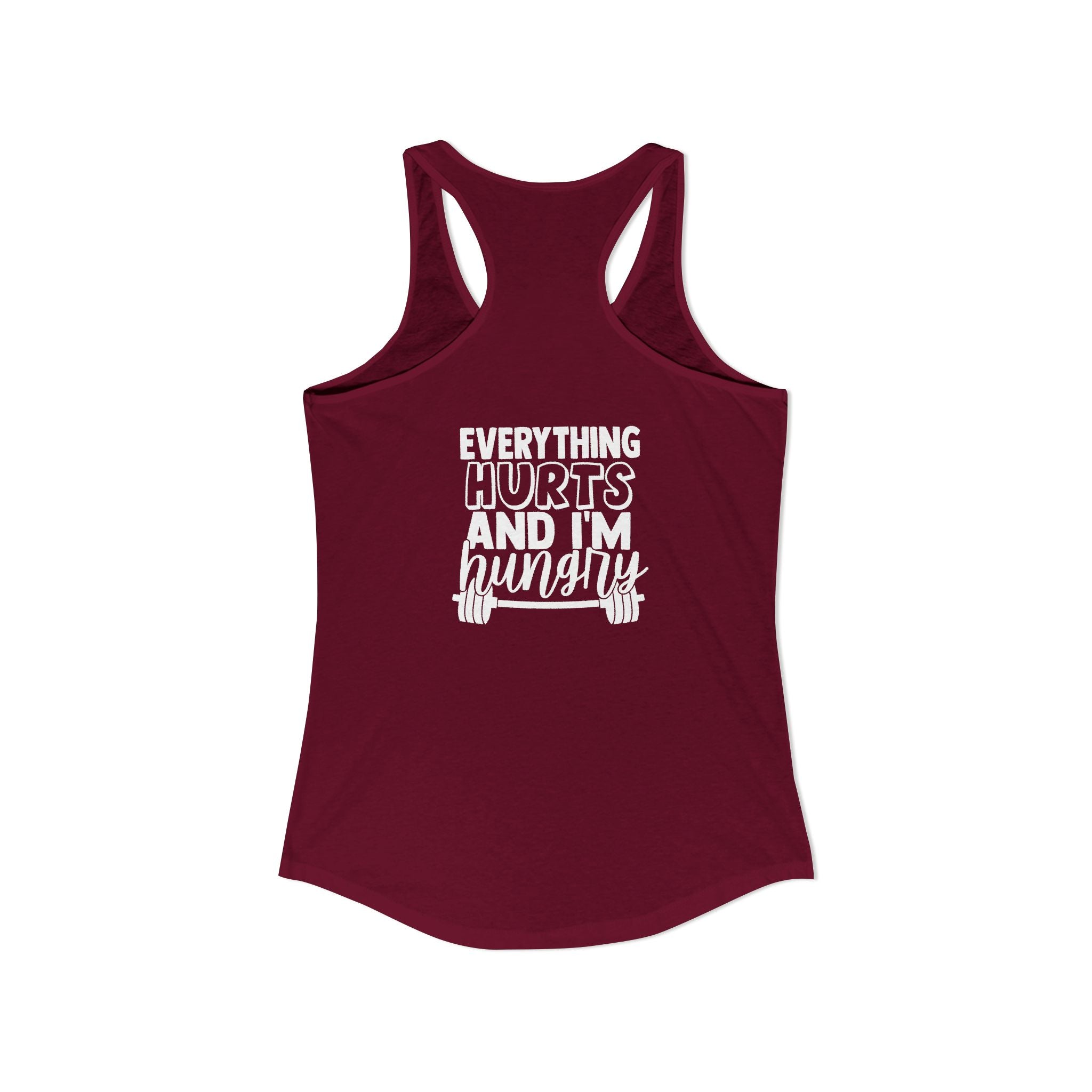 Everything Hurts & I'm Hungry - Women's Ideal Racerback Tank - White Print Front & Back