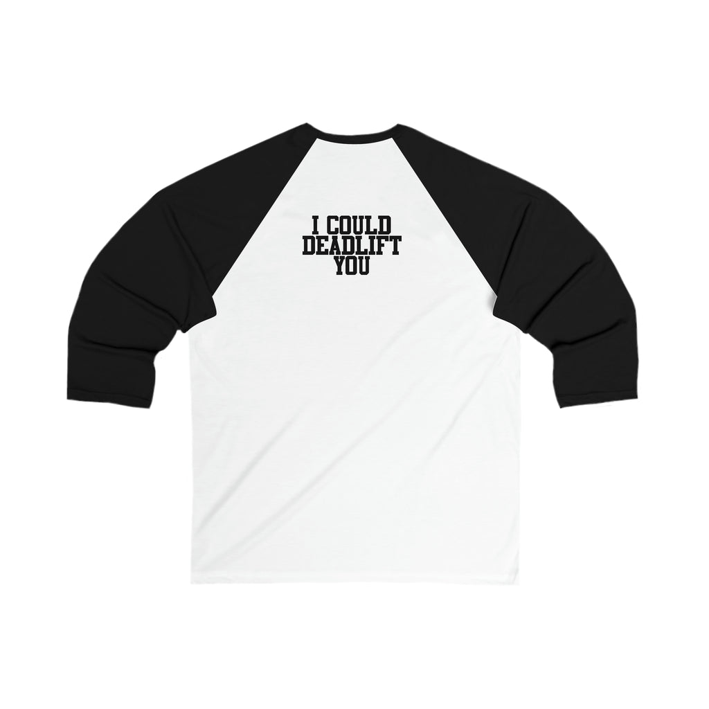 3\4 Sleeve Baseball Tee - I Could Deadlift You - Back