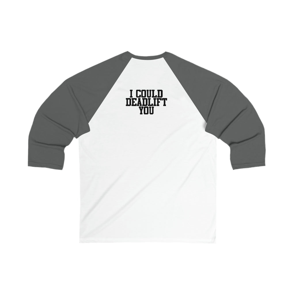 3\4 Sleeve Baseball Tee - I Could Deadlift You - Back