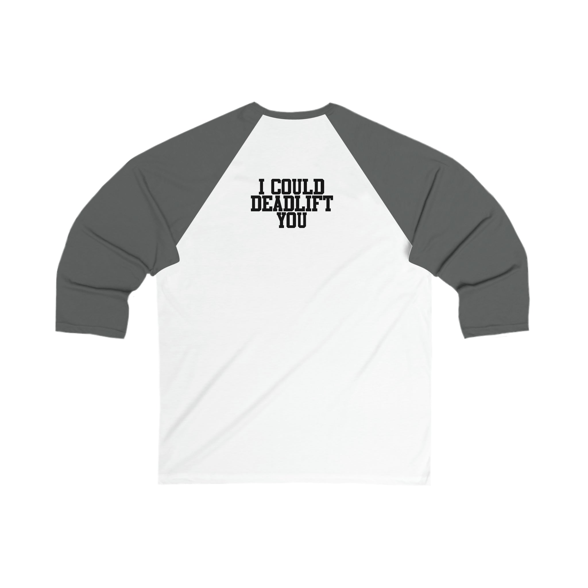 3\4 Sleeve Baseball Tee - I Could Deadlift You - Back