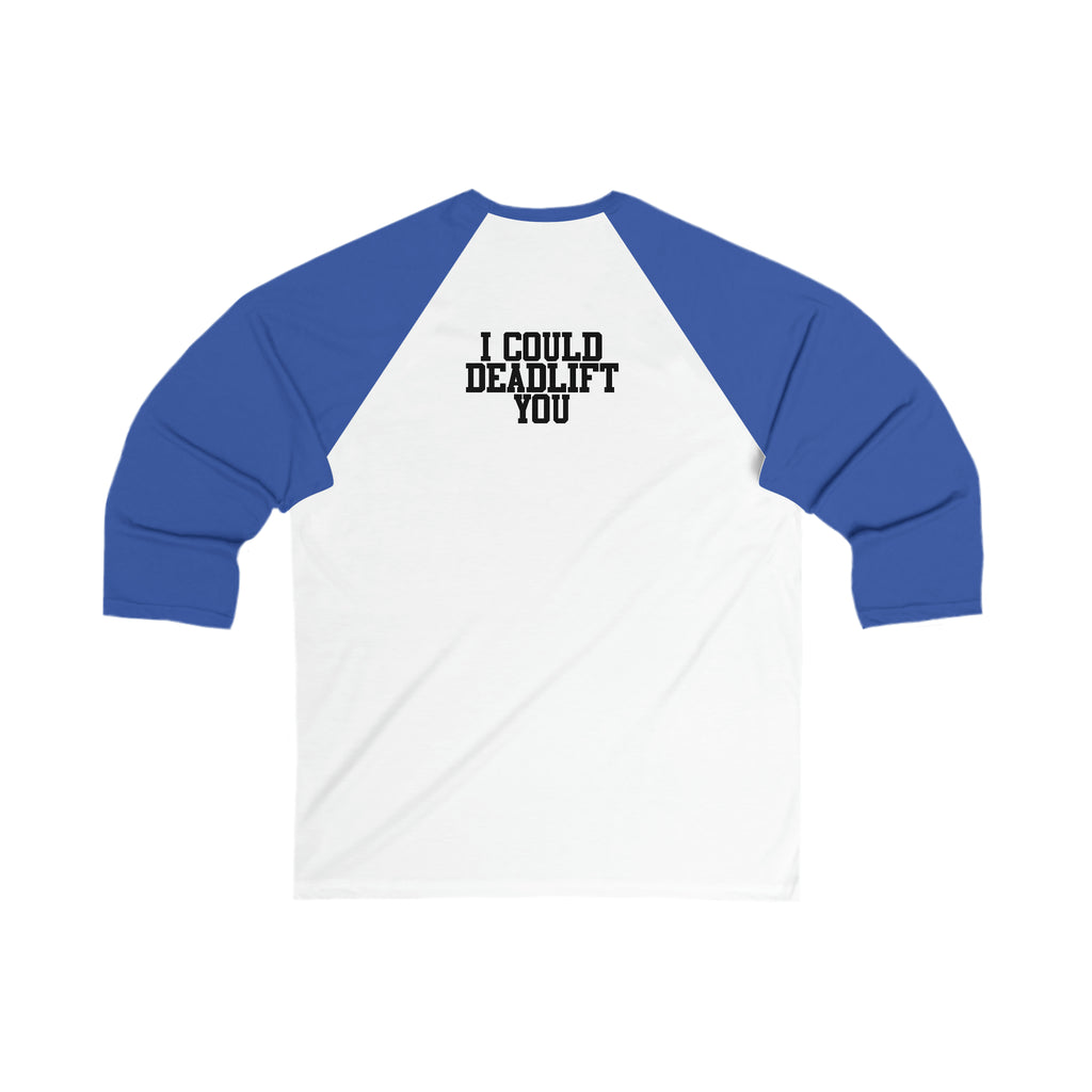 3\4 Sleeve Baseball Tee - I Could Deadlift You - Back