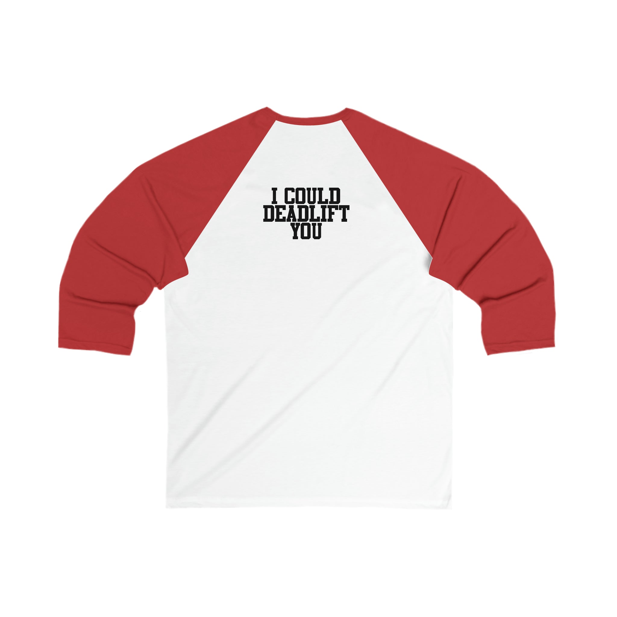 3\4 Sleeve Baseball Tee - I Could Deadlift You - Back