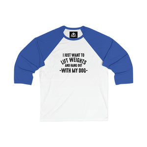 Lift Weights & Hang Out With My Dog - 3\4 Sleeve Baseball Tee