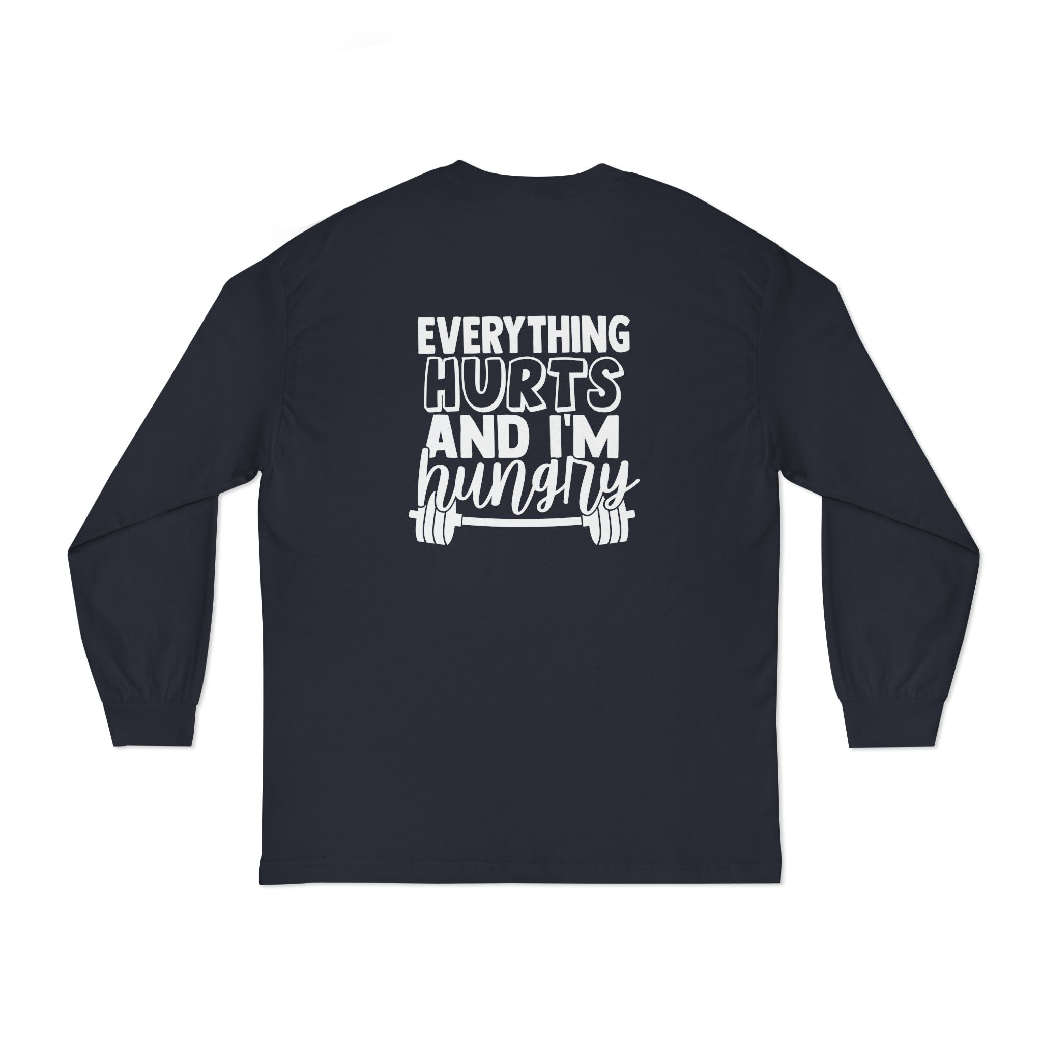 Everything Hurts & I'm Hungry - Unisex Classic Long Sleeve T-Shirt - White Print on Front & Back