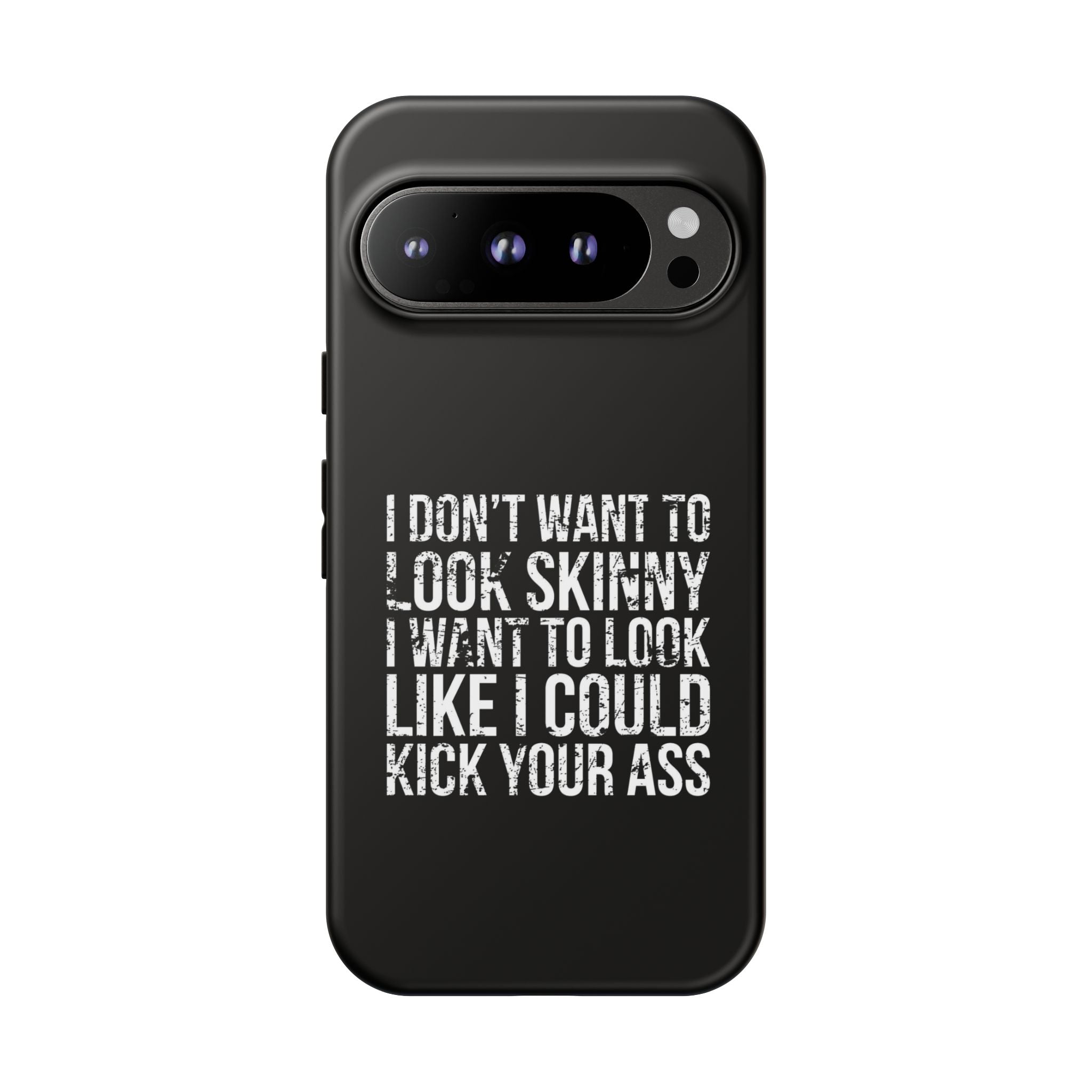 Tough Cases - I Don't Want To Look Skinny I Want To Look Like I Can Kick Your Ass