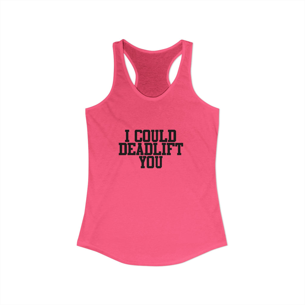 I Could Deadlift You - Women's Ideal Racerback Tank - Black Logo - Front & Back
