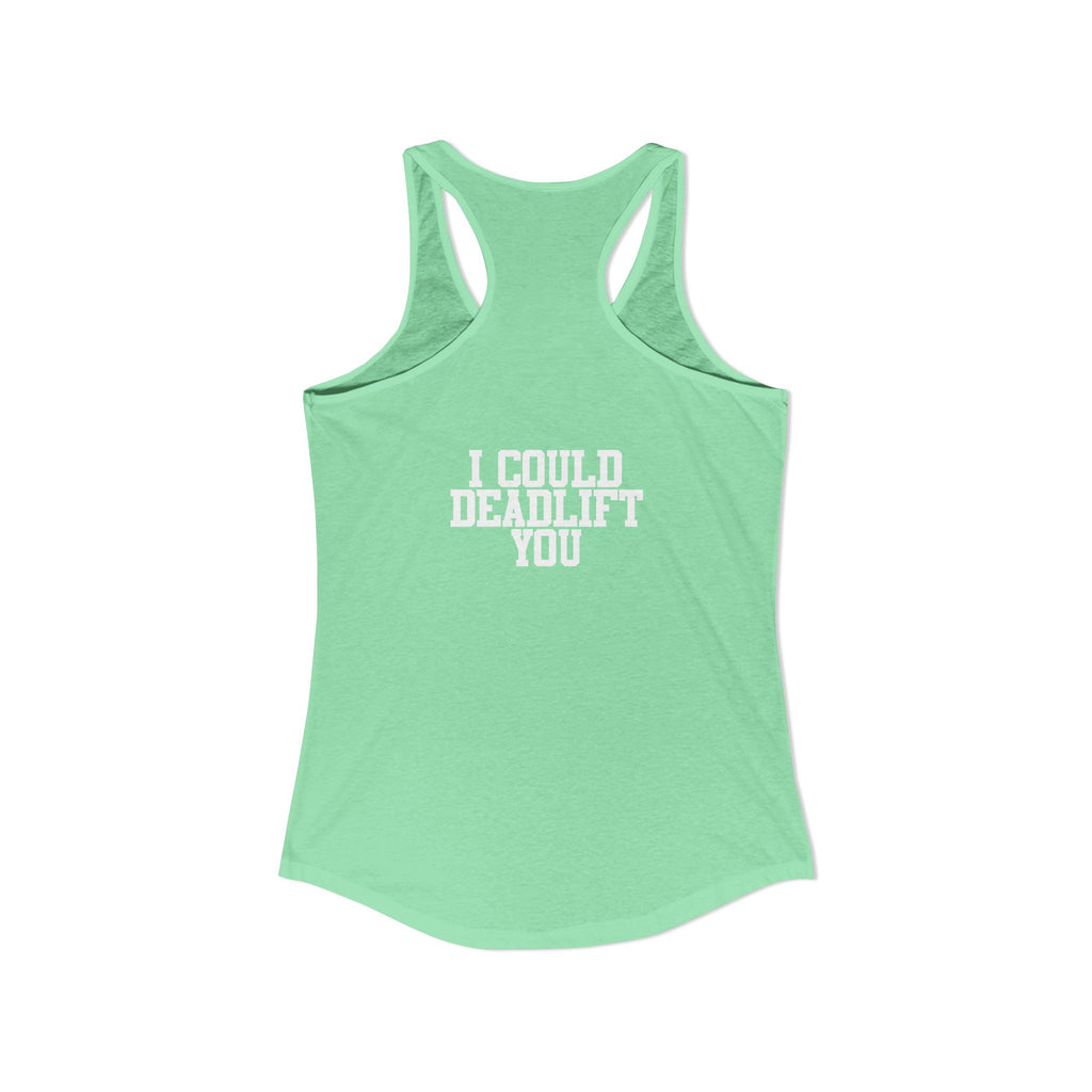I Could Deadlift You - Women's Ideal Racerback Tank - White Logo - Front & Back Print
